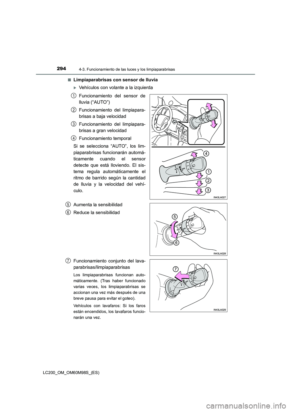 TOYOTA LAND CRUISER 2016  Manual del propietario (in Spanish) 2944-3. Funcionamiento de las luces y los limpiaparabrisas
LC200_OM_OM60M98S_(ES)■
Limpiaparabrisas con sensor de lluvia
�XVehículos con volante a la izquierda
Funcionamiento del sensor de
lluvia (