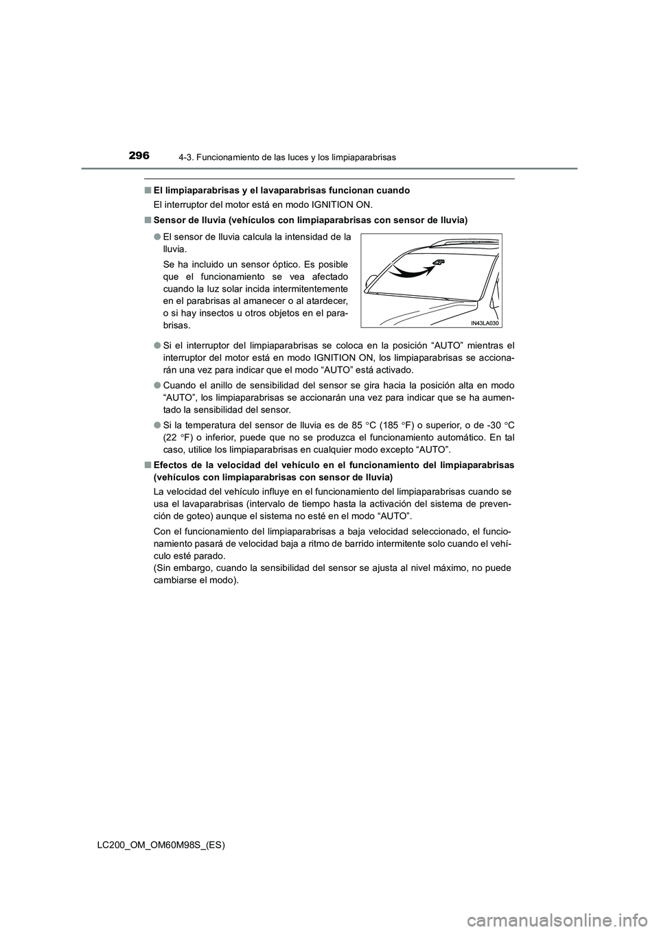 TOYOTA LAND CRUISER 2016  Manual del propietario (in Spanish) 2964-3. Funcionamiento de las luces y los limpiaparabrisas
LC200_OM_OM60M98S_(ES)
■El limpiaparabrisas y el lavaparabrisas funcionan cuando
El interruptor del motor está en modo IGNITION ON.
■ Se
