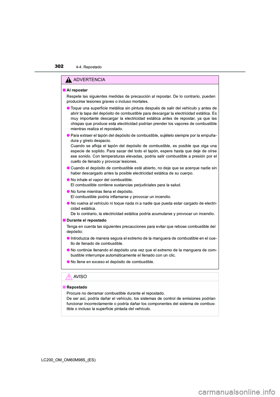 TOYOTA LAND CRUISER 2016 Manual del propietario (in Spanish) 3024-4. Repostado
LC200_OM_OM60M98S_(ES)
ADVERTENCIA
■Al repostar
Respete las siguientes medidas de precaución al repostar. De lo contrario, pueden
producirse lesiones graves o incluso mortales.
TOYOTA LAND CRUISER 2016 Manual del propietario (in Spanish) 3024-4. Repostado
LC200_OM_OM60M98S_(ES)
ADVERTENCIA
■Al repostar
Respete las siguientes medidas de precaución al repostar. De lo contrario, pueden
producirse lesiones graves o incluso mortales.