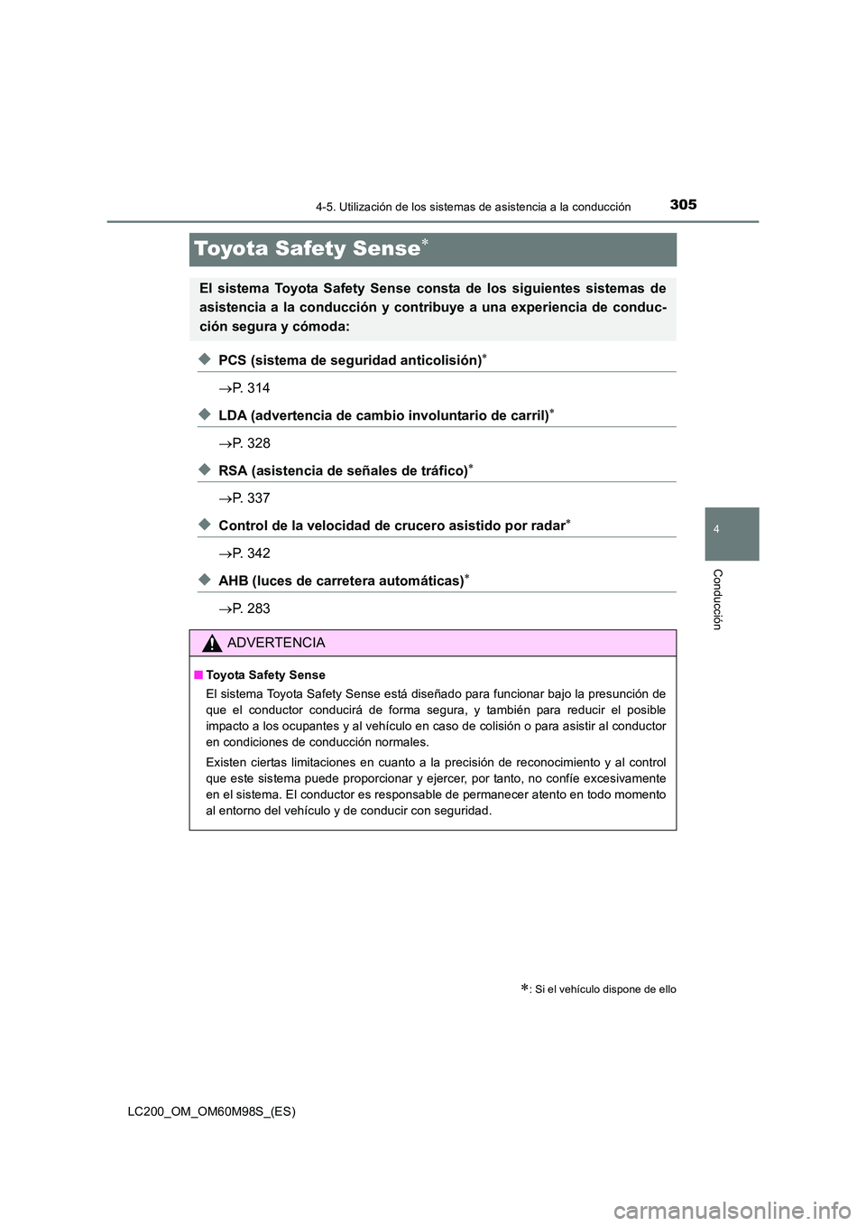 TOYOTA LAND CRUISER 2016 Manual del propietario (in Spanish) 305
4
4-5. Utilización de los sistemas de asistencia a la conducción
Conducción
LC200_OM_OM60M98S_(ES)
Toyota Safety Sense∗
◆PCS (sistema de seguridad anticolisión)∗
→P. 314
◆LDA (advert TOYOTA LAND CRUISER 2016 Manual del propietario (in Spanish) 305
4
4-5. Utilización de los sistemas de asistencia a la conducción
Conducción
LC200_OM_OM60M98S_(ES)
Toyota Safety Sense∗
◆PCS (sistema de seguridad anticolisión)∗
→P. 314
◆LDA (advert