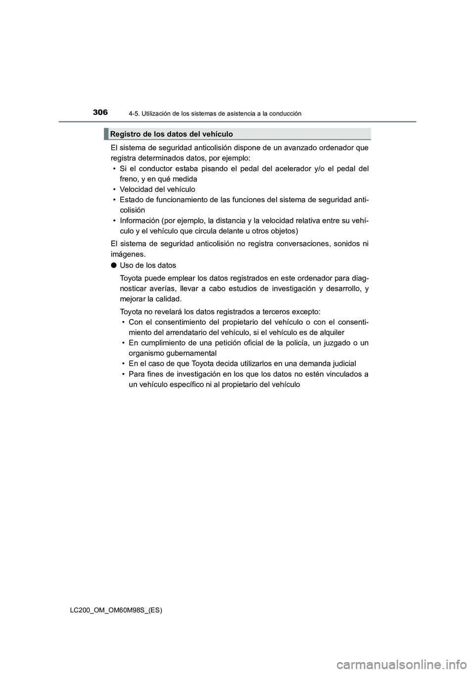 TOYOTA LAND CRUISER 2016 Manual del propietario (in Spanish) 3064-5. Utilización de los sistemas de asistencia a la conducción
LC200_OM_OM60M98S_(ES)
El sistema de seguridad anticolisión dispone de un avanzado ordenador que
registra determinados datos, por e TOYOTA LAND CRUISER 2016 Manual del propietario (in Spanish) 3064-5. Utilización de los sistemas de asistencia a la conducción
LC200_OM_OM60M98S_(ES)
El sistema de seguridad anticolisión dispone de un avanzado ordenador que
registra determinados datos, por e
