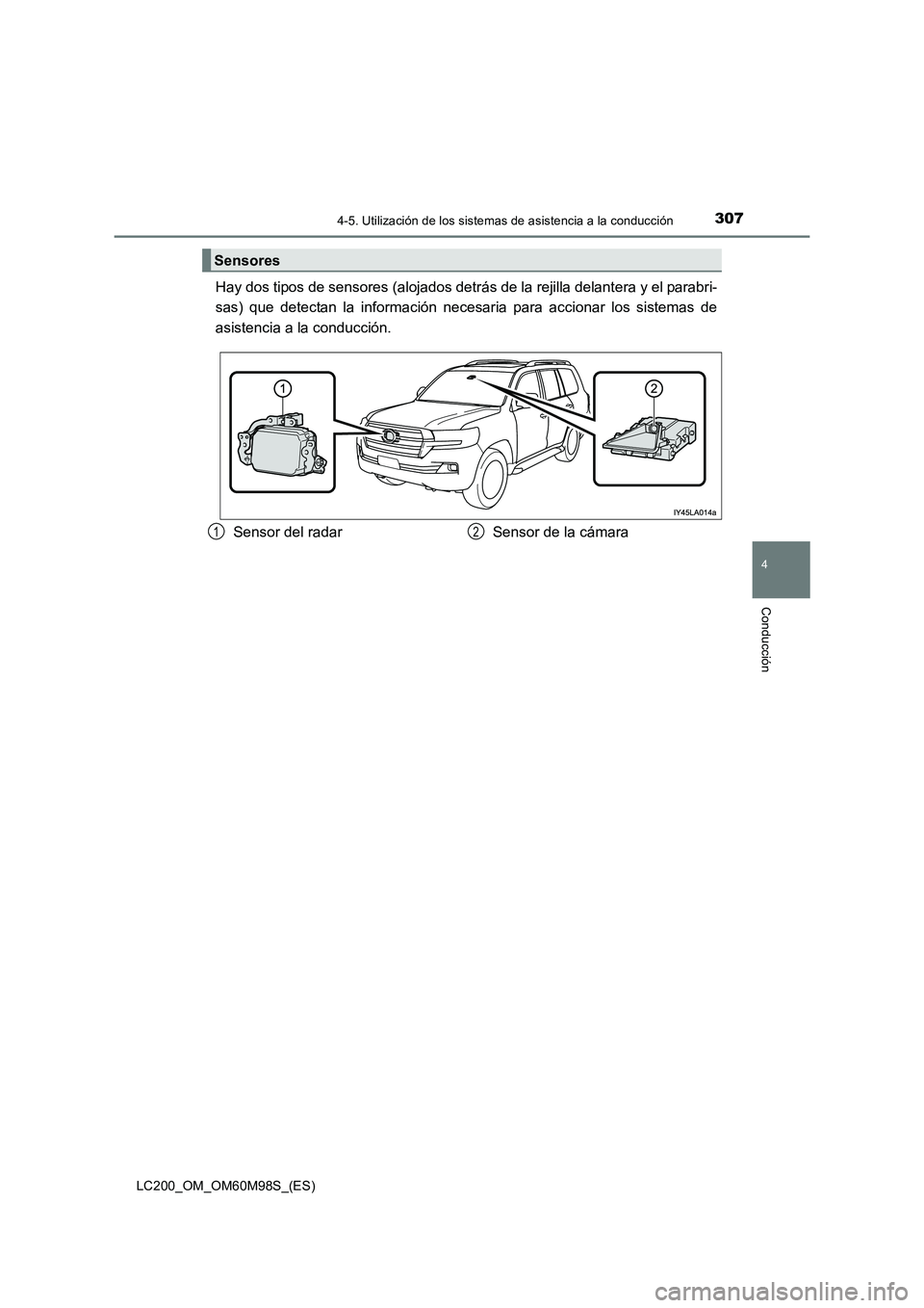 TOYOTA LAND CRUISER 2016 Manual del propietario (in Spanish) 3074-5. Utilización de los sistemas de asistencia a la conducción
4
Conducción
LC200_OM_OM60M98S_(ES)
Hay dos tipos de sensores (alojados detrás de la rejilla delantera y el parabri-
sas) que dete TOYOTA LAND CRUISER 2016 Manual del propietario (in Spanish) 3074-5. Utilización de los sistemas de asistencia a la conducción
4
Conducción
LC200_OM_OM60M98S_(ES)
Hay dos tipos de sensores (alojados detrás de la rejilla delantera y el parabri-
sas) que dete