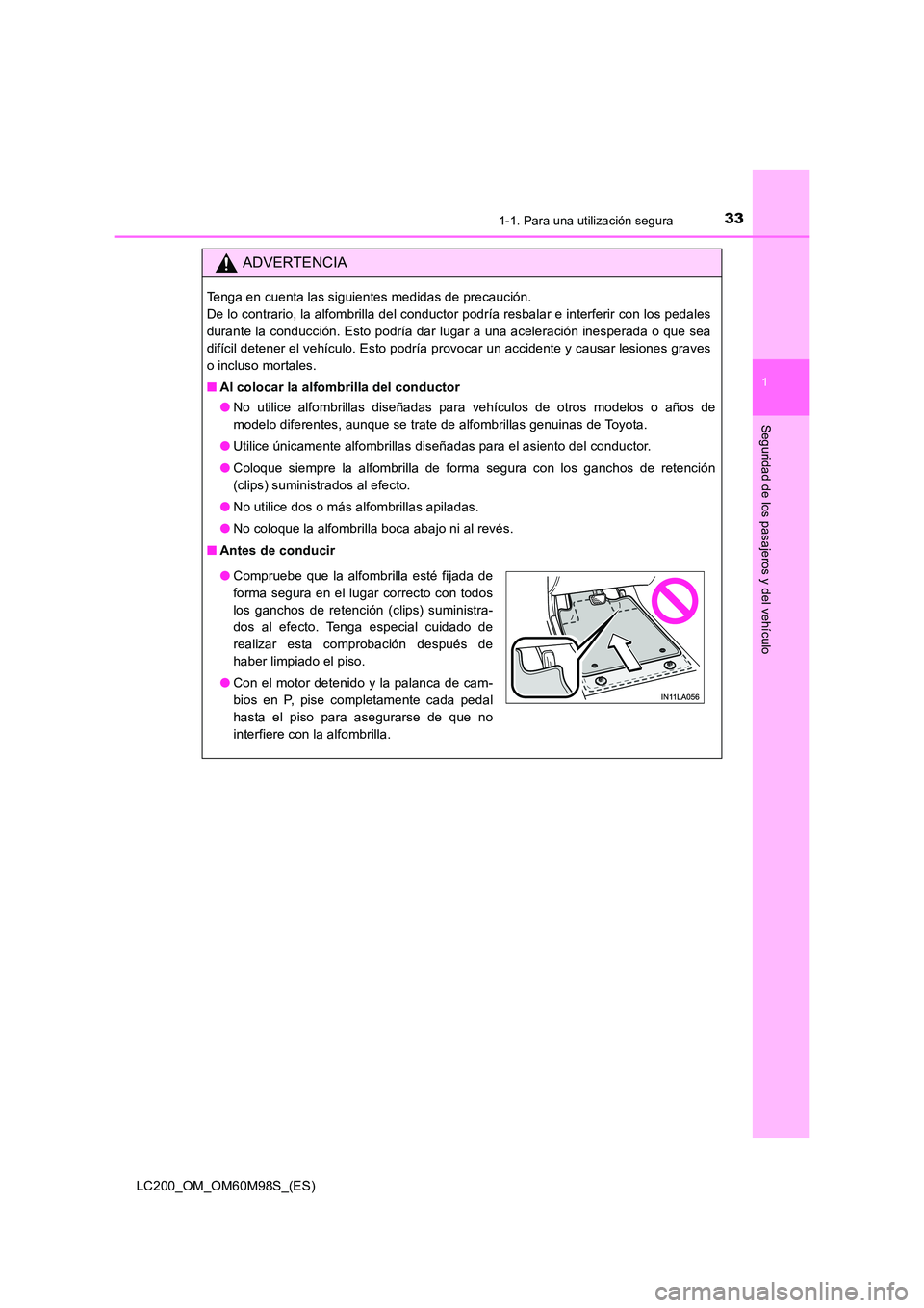 TOYOTA LAND CRUISER 2015 Manual del propietario (in Spanish) 331-1. Para una utilización segura
1
LC200_OM_OM60M98S_(ES)
Seguridad de los pasajeros y del vehículo
ADVERTENCIA
Tenga en cuenta las siguientes medidas de precaución.
De lo contrario, la alfombri TOYOTA LAND CRUISER 2015 Manual del propietario (in Spanish) 331-1. Para una utilización segura
1
LC200_OM_OM60M98S_(ES)
Seguridad de los pasajeros y del vehículo
ADVERTENCIA
Tenga en cuenta las siguientes medidas de precaución.
De lo contrario, la alfombri
