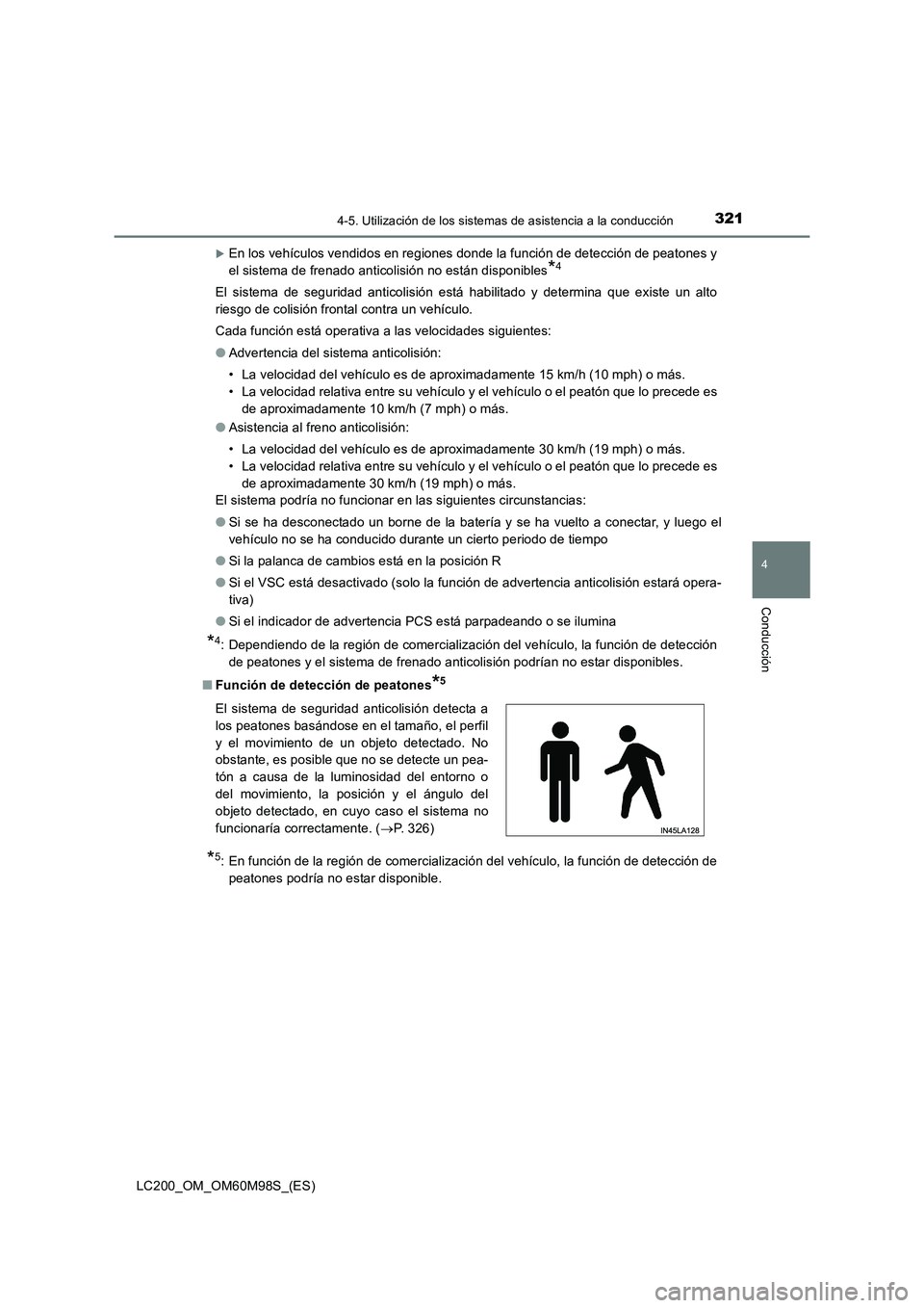 TOYOTA LAND CRUISER 2016  Manual del propietario (in Spanish) 3214-5. Utilización de los sistemas de asistencia a la conducción
4
Conducción
LC200_OM_OM60M98S_(ES)
�XEn los vehículos vendidos en regiones donde la función de detección de peatones y
el siste