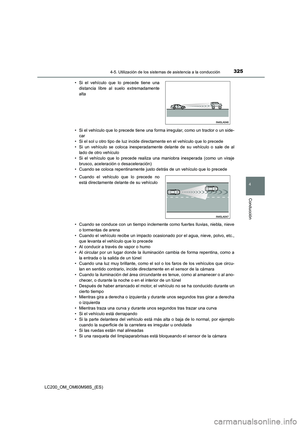 TOYOTA LAND CRUISER 2016  Manual del propietario (in Spanish) 3254-5. Utilización de los sistemas de asistencia a la conducción
4
Conducción
LC200_OM_OM60M98S_(ES)• Si el vehículo que lo precede tiene una forma irregular, como un tractor o un side-
car
•
