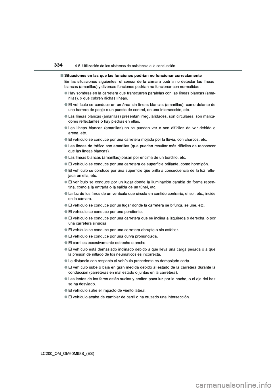 TOYOTA LAND CRUISER 2016 Manual del propietario (in Spanish) 3344-5. Utilización de los sistemas de asistencia a la conducción
LC200_OM_OM60M98S_(ES)■
Situaciones en las que las funciones podrían no funcionar correctamente
En las situaciones siguientes, el TOYOTA LAND CRUISER 2016 Manual del propietario (in Spanish) 3344-5. Utilización de los sistemas de asistencia a la conducción
LC200_OM_OM60M98S_(ES)■
Situaciones en las que las funciones podrían no funcionar correctamente
En las situaciones siguientes, el