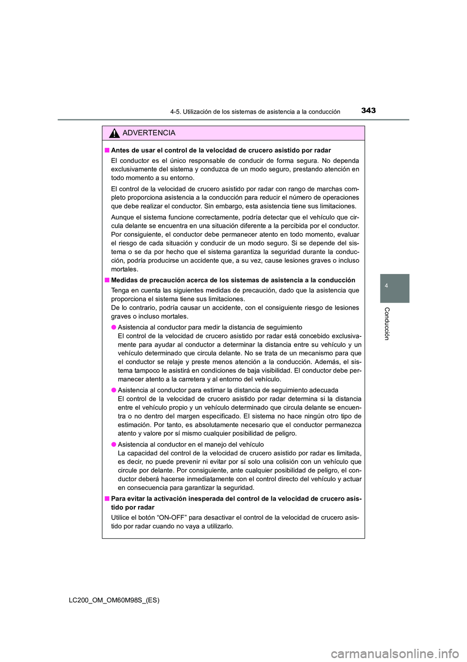 TOYOTA LAND CRUISER 2015 Manual del propietario (in Spanish) 3434-5. Utilización de los sistemas de asistencia a la conducción
4
Conducción
LC200_OM_OM60M98S_(ES)
ADVERTENCIA
■Antes de usar el control de la velocidad de crucero asistido por radar
El conduc TOYOTA LAND CRUISER 2015 Manual del propietario (in Spanish) 3434-5. Utilización de los sistemas de asistencia a la conducción
4
Conducción
LC200_OM_OM60M98S_(ES)
ADVERTENCIA
■Antes de usar el control de la velocidad de crucero asistido por radar
El conduc