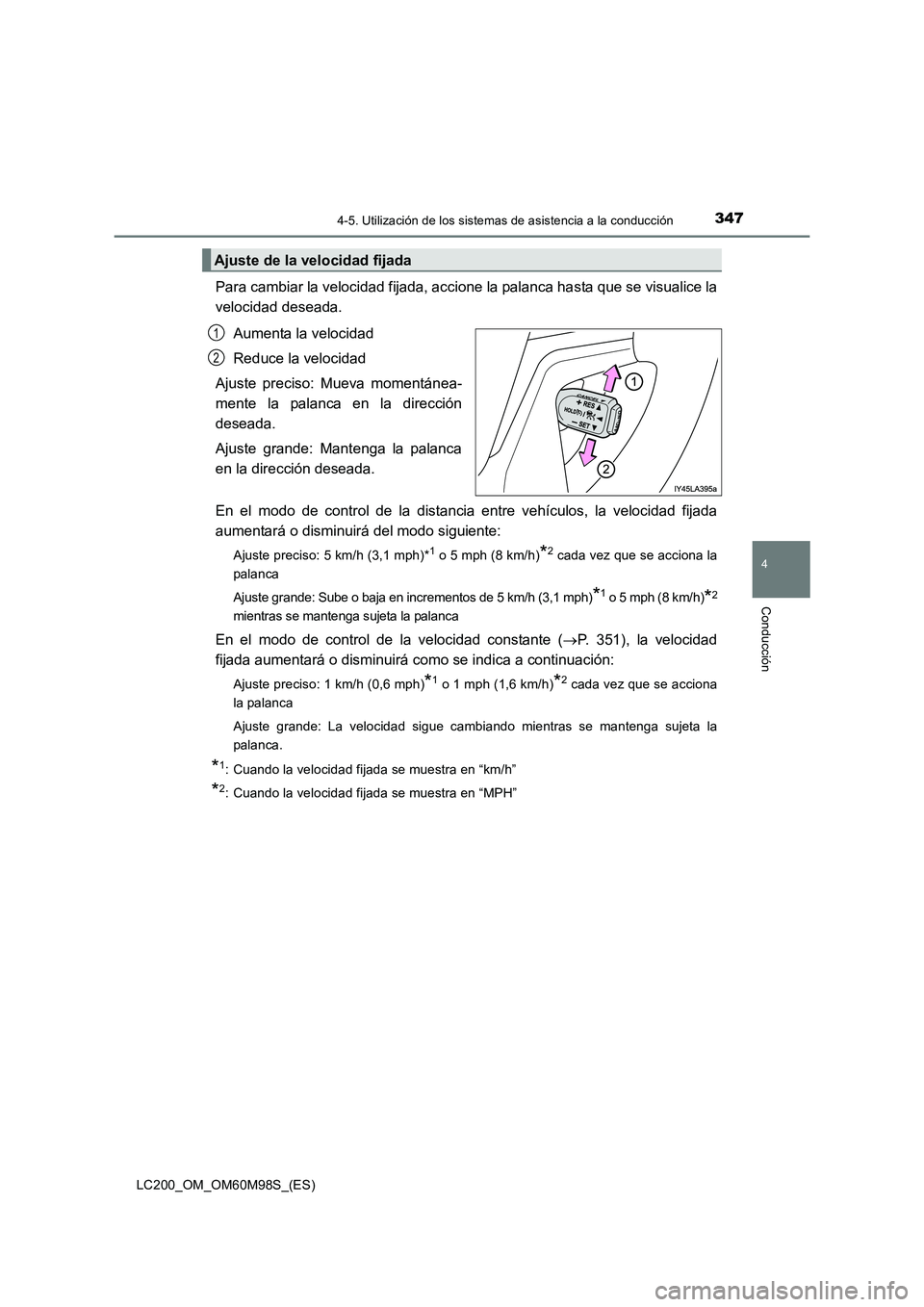 TOYOTA LAND CRUISER 2015 Manual del propietario (in Spanish) 3474-5. Utilización de los sistemas de asistencia a la conducción
4
Conducción
LC200_OM_OM60M98S_(ES)
Para cambiar la velocidad fijada, accione la palanca hasta que se visualice la
velocidad desead TOYOTA LAND CRUISER 2015 Manual del propietario (in Spanish) 3474-5. Utilización de los sistemas de asistencia a la conducción
4
Conducción
LC200_OM_OM60M98S_(ES)
Para cambiar la velocidad fijada, accione la palanca hasta que se visualice la
velocidad desead