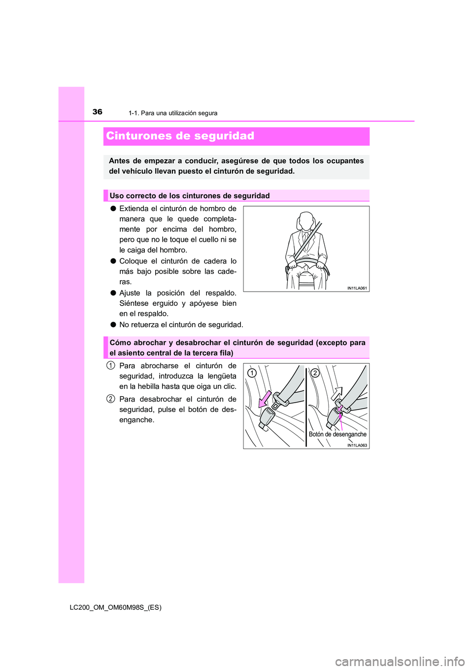 TOYOTA LAND CRUISER 2015 Manual del propietario (in Spanish) 361-1. Para una utilización segura
LC200_OM_OM60M98S_(ES)
Cinturones de seguridad
●Extienda el cinturón de hombro de
manera que le quede completa-
mente por encima del hombro,
pero que no le toque TOYOTA LAND CRUISER 2015 Manual del propietario (in Spanish) 361-1. Para una utilización segura
LC200_OM_OM60M98S_(ES)
Cinturones de seguridad
●Extienda el cinturón de hombro de
manera que le quede completa-
mente por encima del hombro,
pero que no le toque