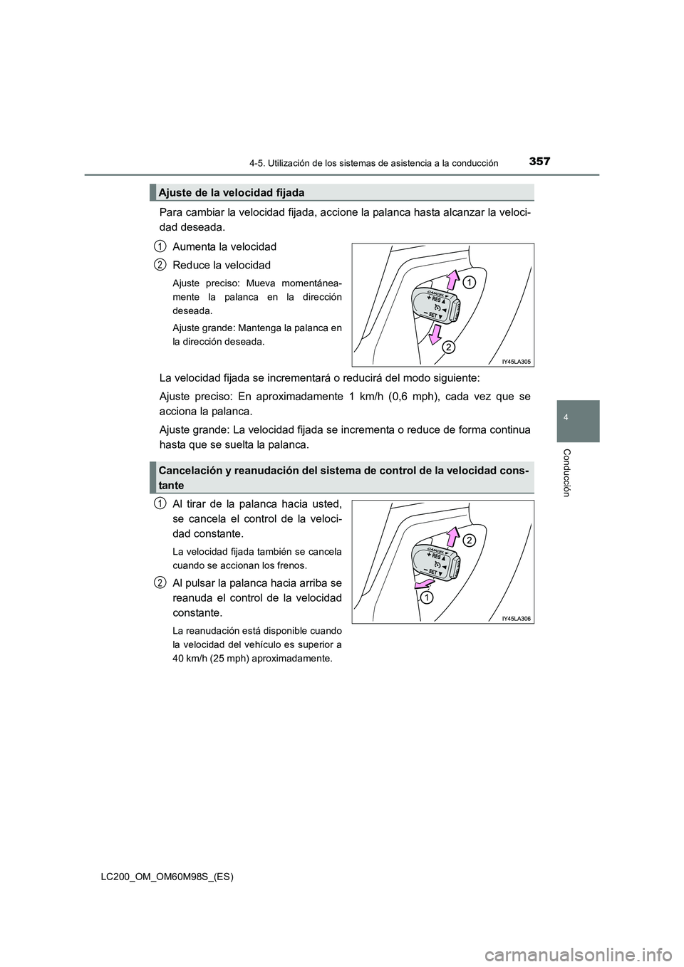 TOYOTA LAND CRUISER 2015 Manual del propietario (in Spanish) 3574-5. Utilización de los sistemas de asistencia a la conducción
4
Conducción
LC200_OM_OM60M98S_(ES)
Para cambiar la velocidad fijada, accione la palanca hasta alcanzar la veloci-
dad deseada.
Aum TOYOTA LAND CRUISER 2015 Manual del propietario (in Spanish) 3574-5. Utilización de los sistemas de asistencia a la conducción
4
Conducción
LC200_OM_OM60M98S_(ES)
Para cambiar la velocidad fijada, accione la palanca hasta alcanzar la veloci-
dad deseada.
Aum