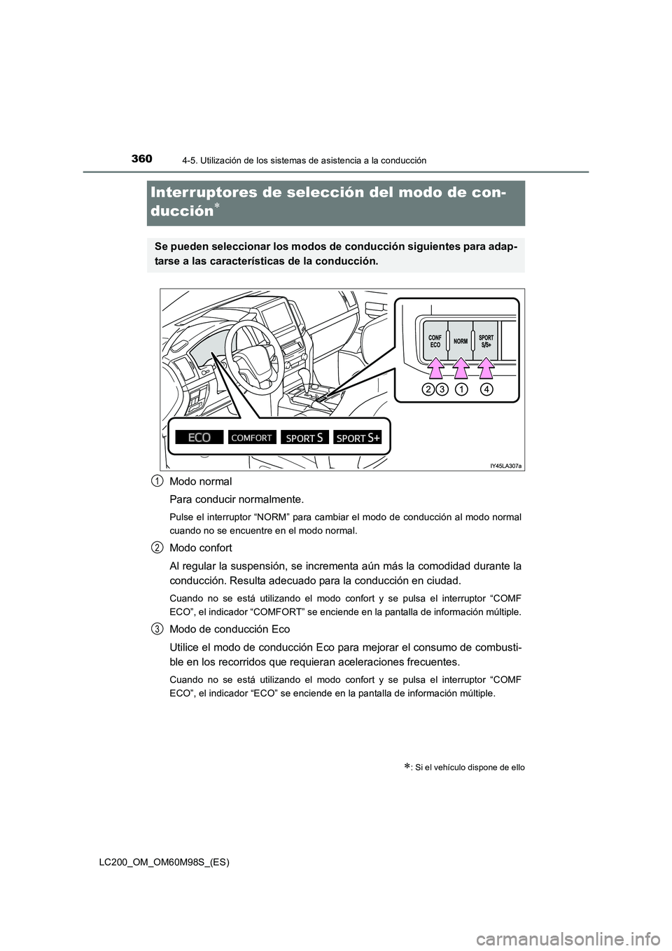 TOYOTA LAND CRUISER 2015 Manual del propietario (in Spanish) 3604-5. Utilización de los sistemas de asistencia a la conducción
LC200_OM_OM60M98S_(ES)
Interruptores de selección del modo de con-
ducción
∗
Modo normal
Para conducir normalmente.
Pulse el int TOYOTA LAND CRUISER 2015 Manual del propietario (in Spanish) 3604-5. Utilización de los sistemas de asistencia a la conducción
LC200_OM_OM60M98S_(ES)
Interruptores de selección del modo de con-
ducción
∗
Modo normal
Para conducir normalmente.
Pulse el int