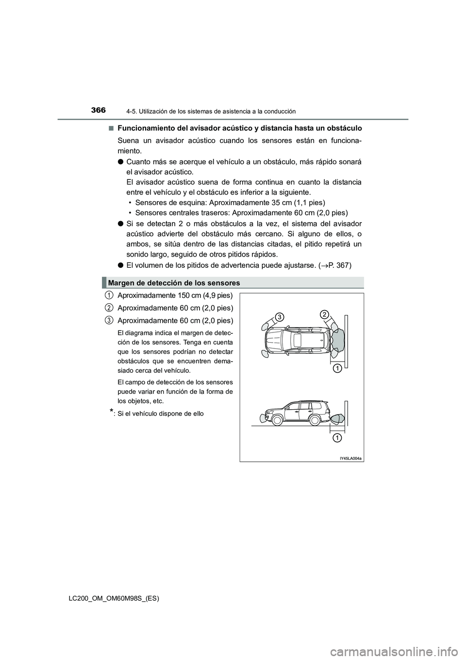 TOYOTA LAND CRUISER 2015  Manual del propietario (in Spanish) 3664-5. Utilización de los sistemas de asistencia a la conducción
LC200_OM_OM60M98S_(ES)■
Funcionamiento del avisador acústico y distancia hasta un obstáculo
Suena un avisador acústico cuando l