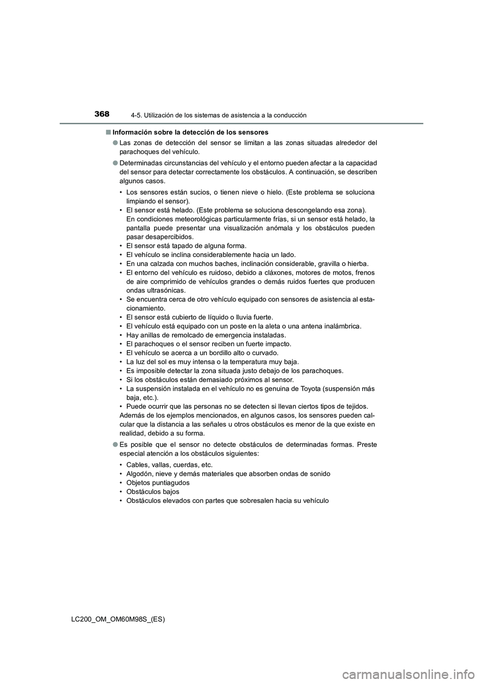 TOYOTA LAND CRUISER 2015  Manual del propietario (in Spanish) 3684-5. Utilización de los sistemas de asistencia a la conducción
LC200_OM_OM60M98S_(ES)■
Información sobre la detección de los sensores
●Las zonas de detección del sensor se limitan a las zo