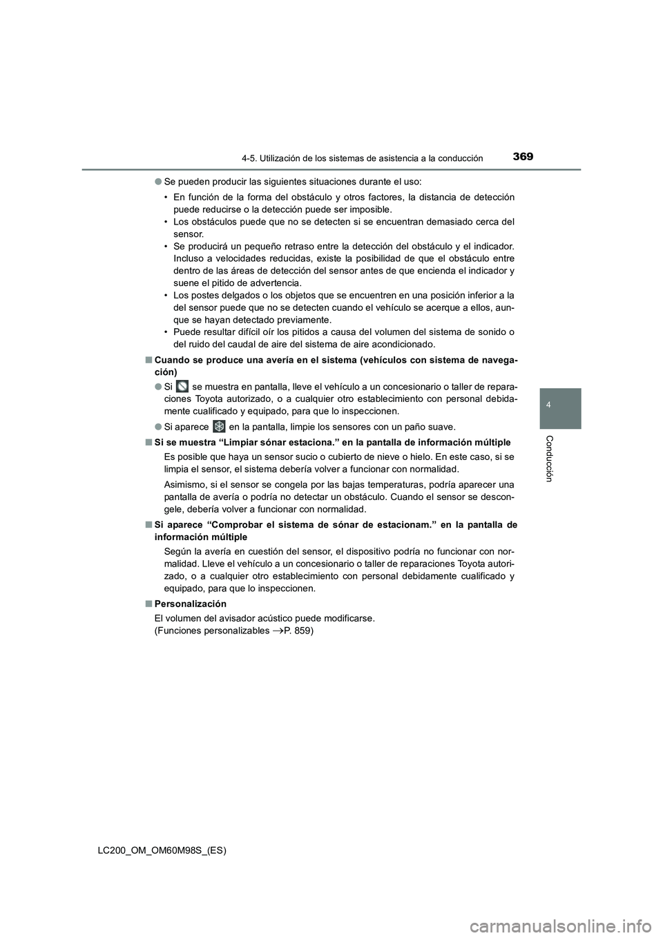 TOYOTA LAND CRUISER 2015  Manual del propietario (in Spanish) 3694-5. Utilización de los sistemas de asistencia a la conducción
4
Conducción
LC200_OM_OM60M98S_(ES)●
Se pueden producir las siguientes situaciones durante el uso:
• En función de la forma de