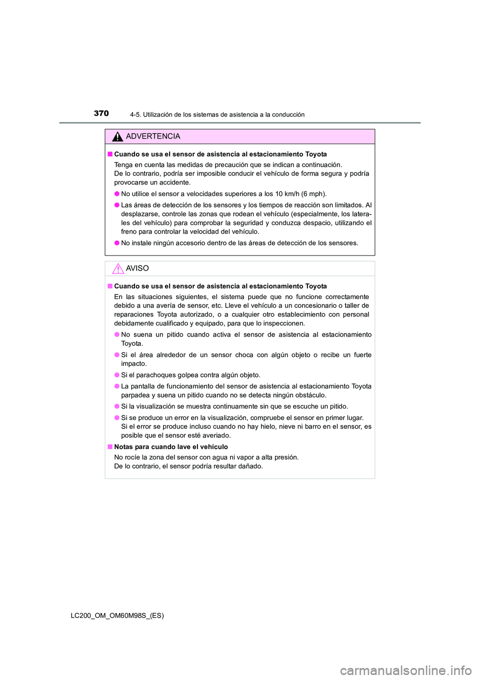 TOYOTA LAND CRUISER 2015  Manual del propietario (in Spanish) 3704-5. Utilización de los sistemas de asistencia a la conducción
LC200_OM_OM60M98S_(ES)
ADVERTENCIA
■Cuando se usa el sensor de asistencia al estacionamiento Toyota
Tenga en cuenta las medidas de