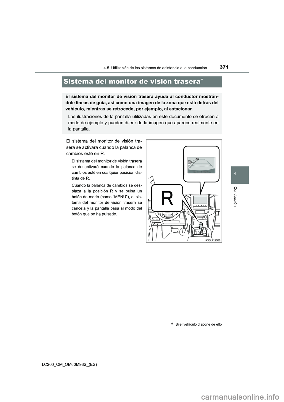 TOYOTA LAND CRUISER 2015 Manual del propietario (in Spanish) 371
4
4-5. Utilización de los sistemas de asistencia a la conducción
Conducción
LC200_OM_OM60M98S_(ES)
Sistema del monitor de visión trasera∗
El sistema del monitor de visión tra-
sera se activ TOYOTA LAND CRUISER 2015 Manual del propietario (in Spanish) 371
4
4-5. Utilización de los sistemas de asistencia a la conducción
Conducción
LC200_OM_OM60M98S_(ES)
Sistema del monitor de visión trasera∗
El sistema del monitor de visión tra-
sera se activ