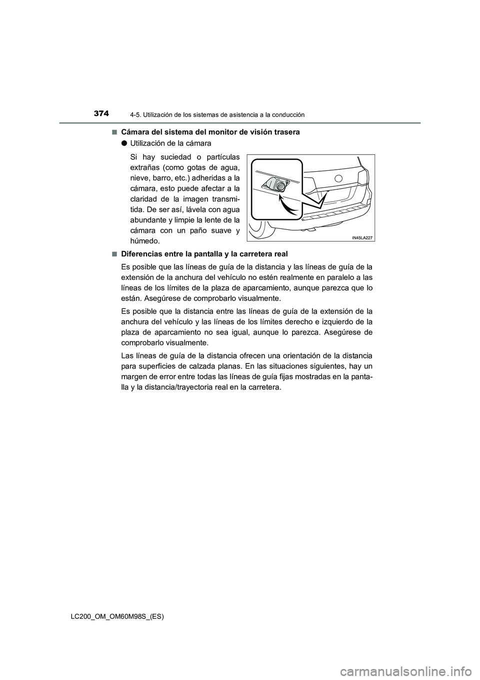 TOYOTA LAND CRUISER 2015 Manual del propietario (in Spanish) 3744-5. Utilización de los sistemas de asistencia a la conducción
LC200_OM_OM60M98S_(ES)■
Cámara del sistema del monitor de visión trasera
●
Utilización de la cámara
Si hay suciedad o partí TOYOTA LAND CRUISER 2015 Manual del propietario (in Spanish) 3744-5. Utilización de los sistemas de asistencia a la conducción
LC200_OM_OM60M98S_(ES)■
Cámara del sistema del monitor de visión trasera
●
Utilización de la cámara
Si hay suciedad o partí