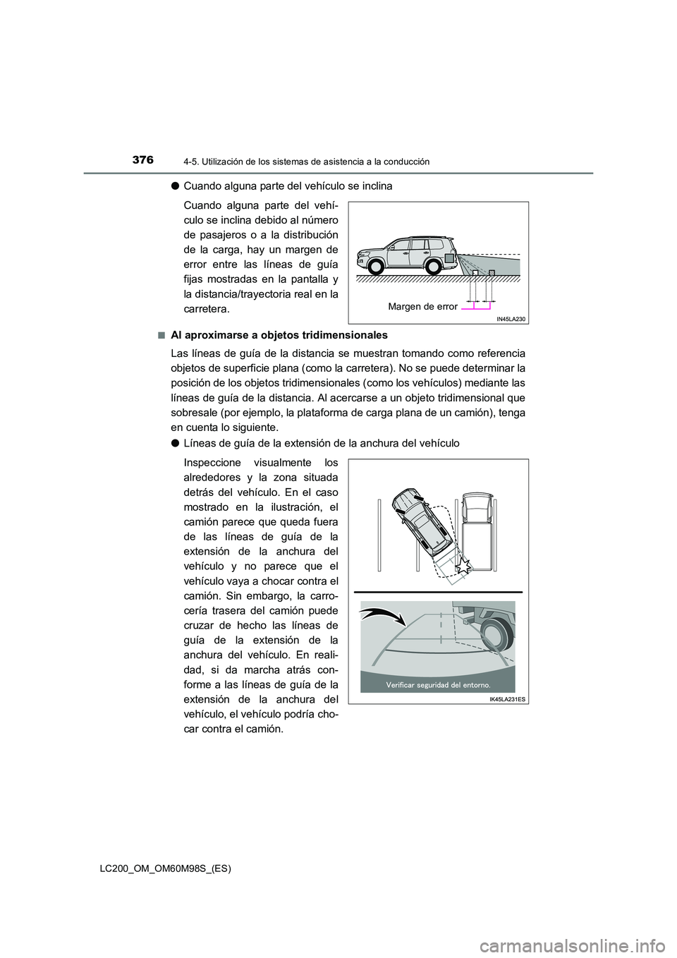 TOYOTA LAND CRUISER 2015 Manual del propietario (in Spanish) 3764-5. Utilización de los sistemas de asistencia a la conducción
LC200_OM_OM60M98S_(ES)
●Cuando alguna parte del vehículo se inclina
Cuando alguna parte del vehí-
culo se inclina debido al núm TOYOTA LAND CRUISER 2015 Manual del propietario (in Spanish) 3764-5. Utilización de los sistemas de asistencia a la conducción
LC200_OM_OM60M98S_(ES)
●Cuando alguna parte del vehículo se inclina
Cuando alguna parte del vehí-
culo se inclina debido al núm