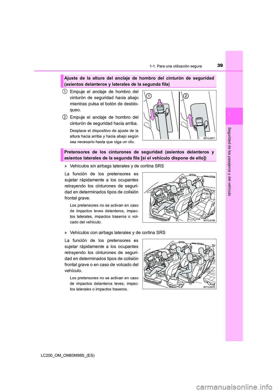 TOYOTA LAND CRUISER 2015 Manual del propietario (in Spanish) 391-1. Para una utilización segura
1
LC200_OM_OM60M98S_(ES)
Seguridad de los pasajeros y del vehículo
Empuje el anclaje de hombro del
cinturón de seguridad hacia abajo
mientras pulsa el botón de d TOYOTA LAND CRUISER 2015 Manual del propietario (in Spanish) 391-1. Para una utilización segura
1
LC200_OM_OM60M98S_(ES)
Seguridad de los pasajeros y del vehículo
Empuje el anclaje de hombro del
cinturón de seguridad hacia abajo
mientras pulsa el botón de d