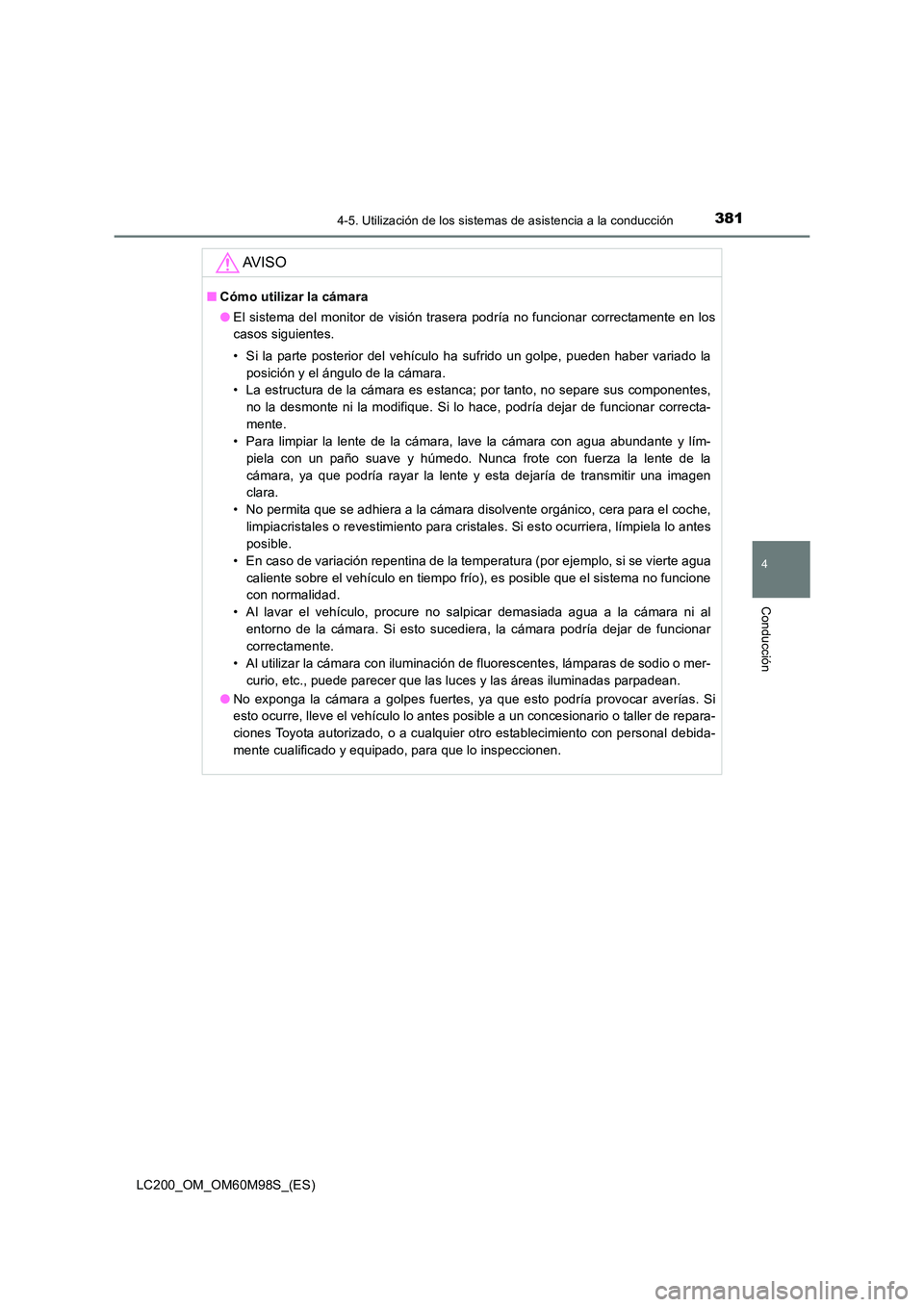 TOYOTA LAND CRUISER 2015 Manual del propietario (in Spanish) 3814-5. Utilización de los sistemas de asistencia a la conducción
4
Conducción
LC200_OM_OM60M98S_(ES)
AV I S O
■Cómo utilizar la cámara
●El sistema del monitor de visión trasera podría no f TOYOTA LAND CRUISER 2015 Manual del propietario (in Spanish) 3814-5. Utilización de los sistemas de asistencia a la conducción
4
Conducción
LC200_OM_OM60M98S_(ES)
AV I S O
■Cómo utilizar la cámara
●El sistema del monitor de visión trasera podría no f
