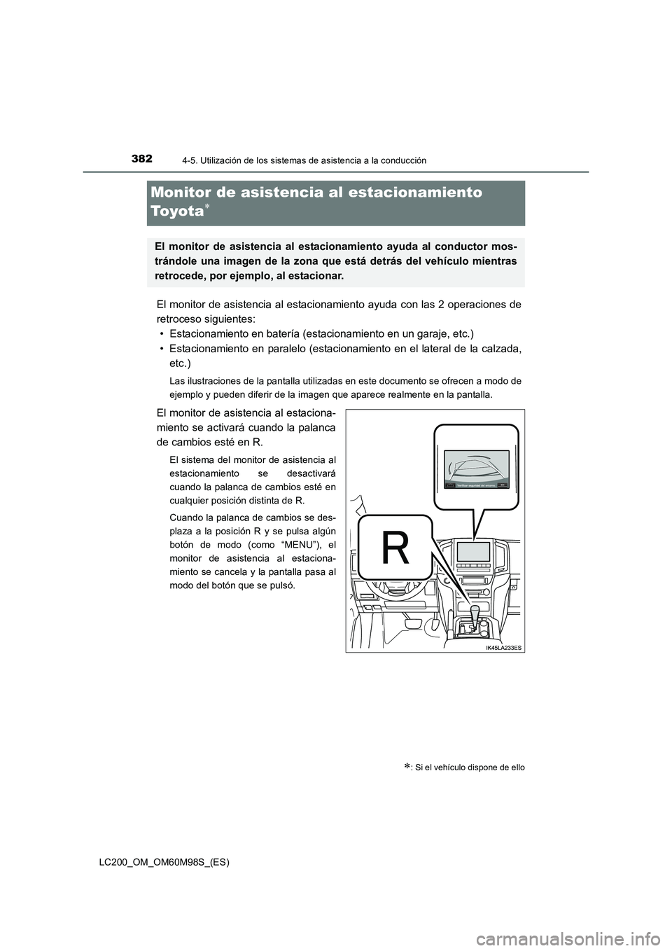 TOYOTA LAND CRUISER 2015 Manual del propietario (in Spanish) 3824-5. Utilización de los sistemas de asistencia a la conducción
LC200_OM_OM60M98S_(ES)
Monitor de asistencia al estacionamiento
To y o t a
∗
El monitor de asistencia al estacionamiento ayuda co TOYOTA LAND CRUISER 2015 Manual del propietario (in Spanish) 3824-5. Utilización de los sistemas de asistencia a la conducción
LC200_OM_OM60M98S_(ES)
Monitor de asistencia al estacionamiento
To y o t a
∗
El monitor de asistencia al estacionamiento ayuda co
