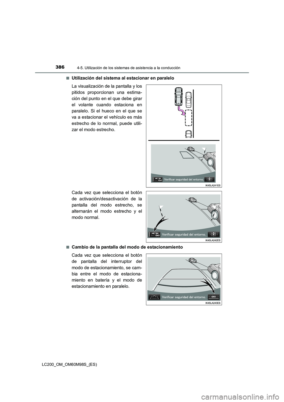 TOYOTA LAND CRUISER 2015 Manual del propietario (in Spanish) 3864-5. Utilización de los sistemas de asistencia a la conducción
LC200_OM_OM60M98S_(ES)■
Utilización del sistema al estacionar en paralelo
La visualización de la pantalla y los
pitidos proporci TOYOTA LAND CRUISER 2015 Manual del propietario (in Spanish) 3864-5. Utilización de los sistemas de asistencia a la conducción
LC200_OM_OM60M98S_(ES)■
Utilización del sistema al estacionar en paralelo
La visualización de la pantalla y los
pitidos proporci
