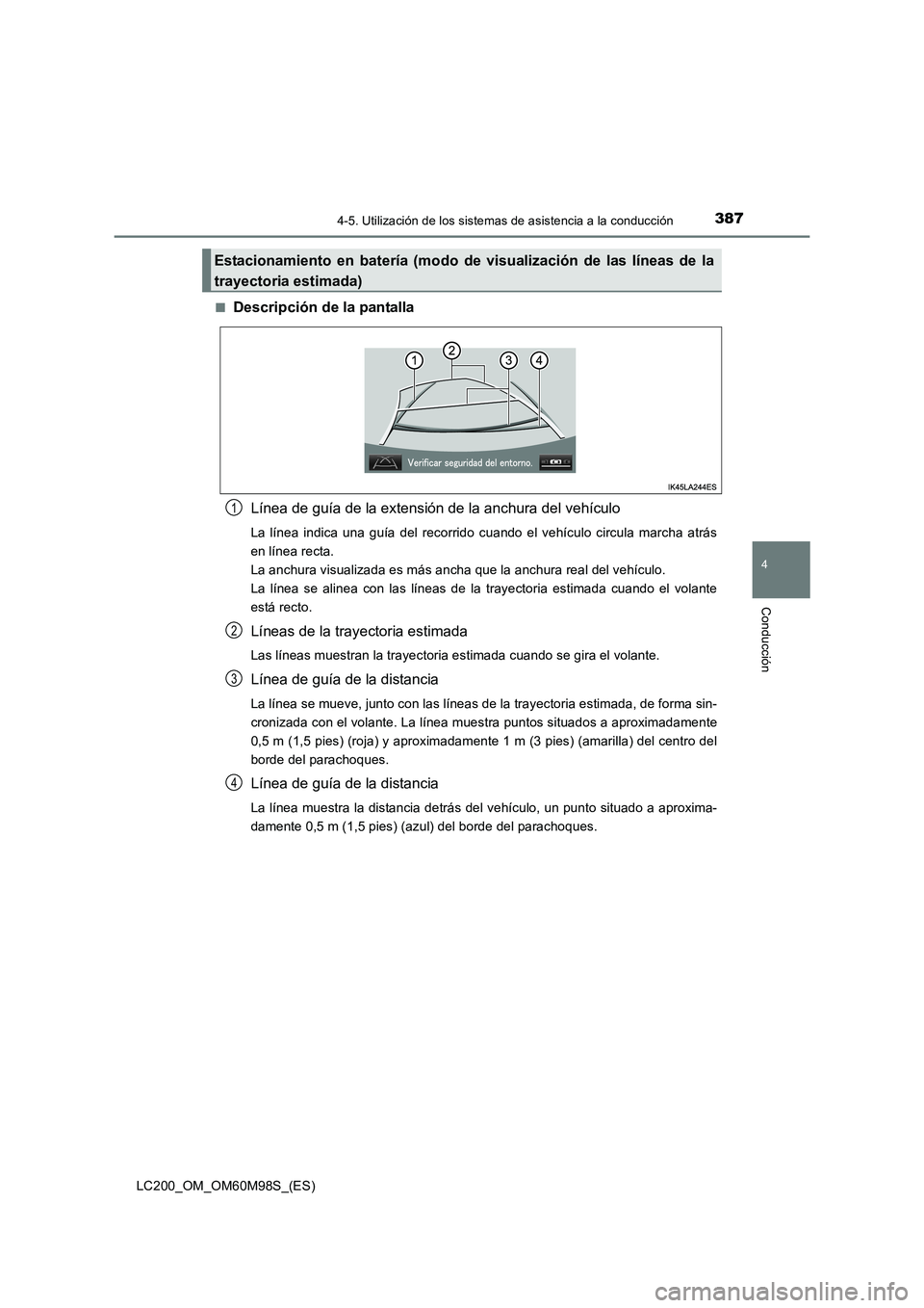 TOYOTA LAND CRUISER 2015 Manual del propietario (in Spanish) 3874-5. Utilización de los sistemas de asistencia a la conducción
4
Conducción
LC200_OM_OM60M98S_(ES)■
Descripción de la pantalla
Línea de guía de la extensión de la anchura del vehículo
La TOYOTA LAND CRUISER 2015 Manual del propietario (in Spanish) 3874-5. Utilización de los sistemas de asistencia a la conducción
4
Conducción
LC200_OM_OM60M98S_(ES)■
Descripción de la pantalla
Línea de guía de la extensión de la anchura del vehículo
La