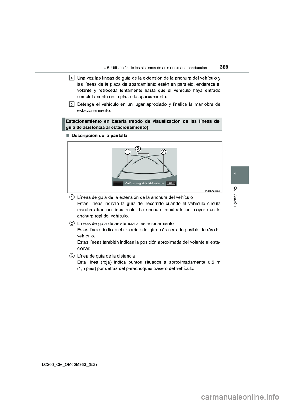 TOYOTA LAND CRUISER 2015 Manual del propietario (in Spanish) 3894-5. Utilización de los sistemas de asistencia a la conducción
4
Conducción
LC200_OM_OM60M98S_(ES)
Una vez las líneas de guía de la extensión de la anchura del vehículo y
las líneas de la p TOYOTA LAND CRUISER 2015 Manual del propietario (in Spanish) 3894-5. Utilización de los sistemas de asistencia a la conducción
4
Conducción
LC200_OM_OM60M98S_(ES)
Una vez las líneas de guía de la extensión de la anchura del vehículo y
las líneas de la p