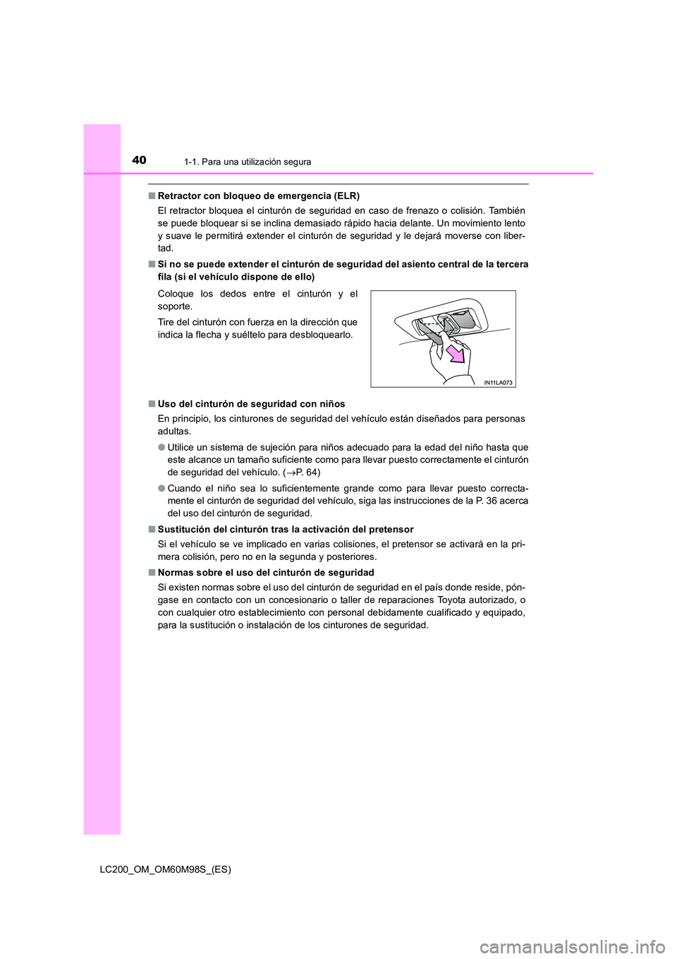 TOYOTA LAND CRUISER 2015 Manual del propietario (in Spanish) 401-1. Para una utilización segura
LC200_OM_OM60M98S_(ES)
■Retractor con bloqueo de emergencia (ELR)
El retractor bloquea el cinturón de seguridad en caso de frenazo o colisión. También
se puede TOYOTA LAND CRUISER 2015 Manual del propietario (in Spanish) 401-1. Para una utilización segura
LC200_OM_OM60M98S_(ES)
■Retractor con bloqueo de emergencia (ELR)
El retractor bloquea el cinturón de seguridad en caso de frenazo o colisión. También
se puede