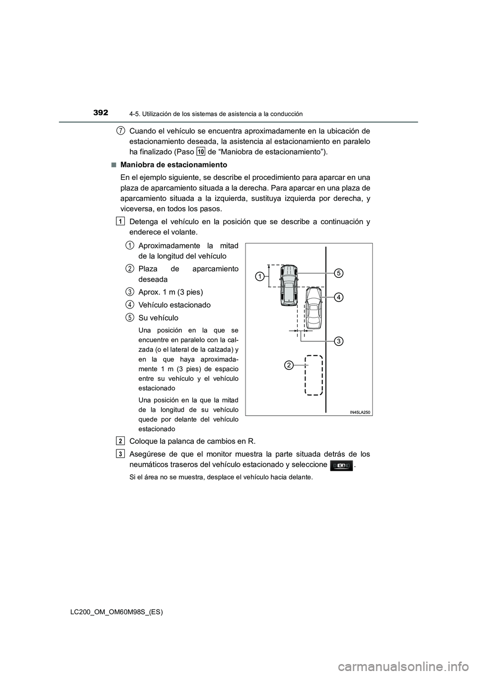 TOYOTA LAND CRUISER 2015 Manual del propietario (in Spanish) 3924-5. Utilización de los sistemas de asistencia a la conducción
LC200_OM_OM60M98S_(ES)
Cuando el vehículo se encuentra aproximadamente en la ubicación de
estacionamiento deseada, la asistencia a TOYOTA LAND CRUISER 2015 Manual del propietario (in Spanish) 3924-5. Utilización de los sistemas de asistencia a la conducción
LC200_OM_OM60M98S_(ES)
Cuando el vehículo se encuentra aproximadamente en la ubicación de
estacionamiento deseada, la asistencia a