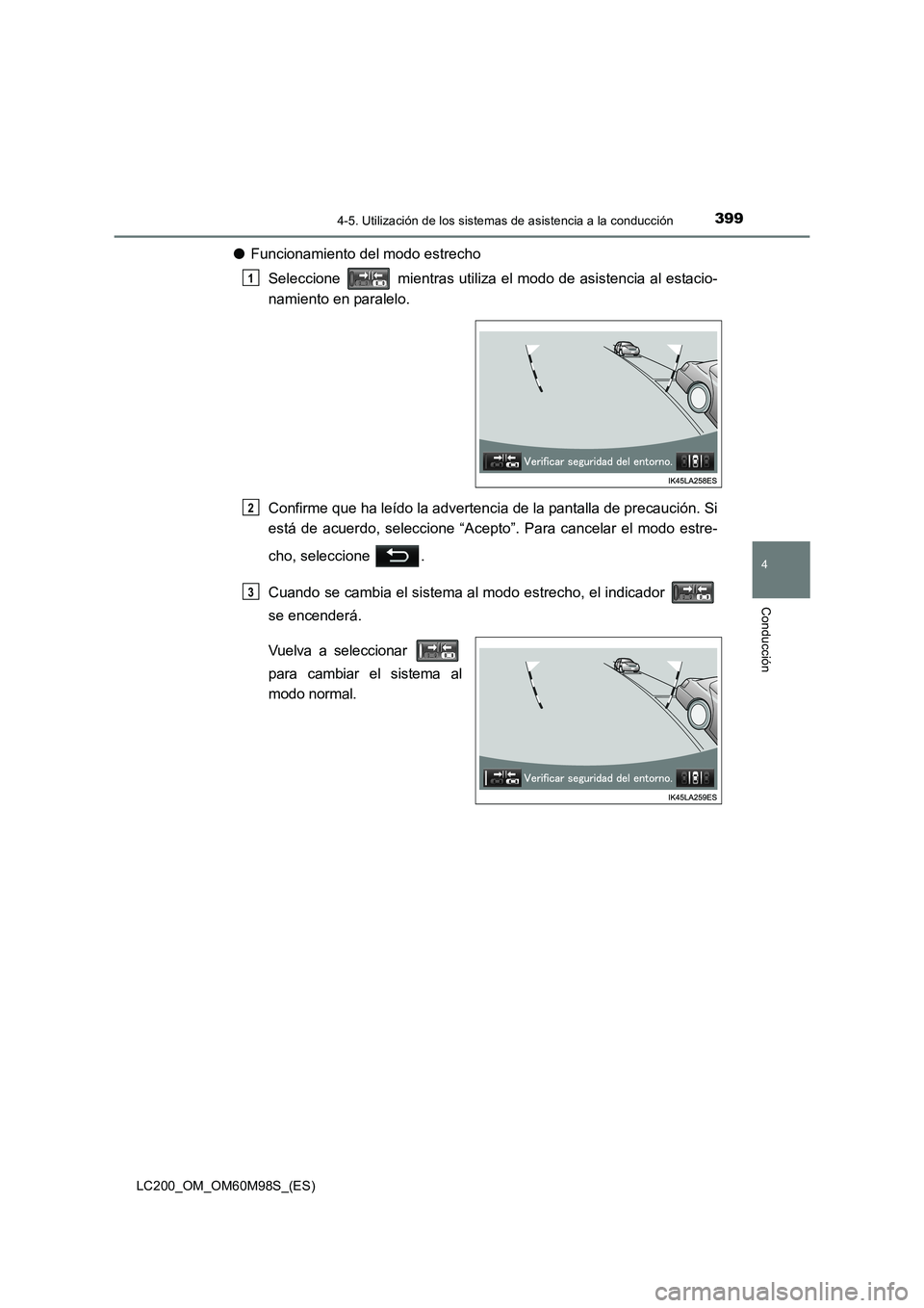 TOYOTA LAND CRUISER 2015 Manual del propietario (in Spanish) 3994-5. Utilización de los sistemas de asistencia a la conducción
4
Conducción
LC200_OM_OM60M98S_(ES)
●Funcionamiento del modo estrecho
Seleccione mientras utiliza el modo de asistencia al esta TOYOTA LAND CRUISER 2015 Manual del propietario (in Spanish) 3994-5. Utilización de los sistemas de asistencia a la conducción
4
Conducción
LC200_OM_OM60M98S_(ES)
●Funcionamiento del modo estrecho
Seleccione mientras utiliza el modo de asistencia al esta