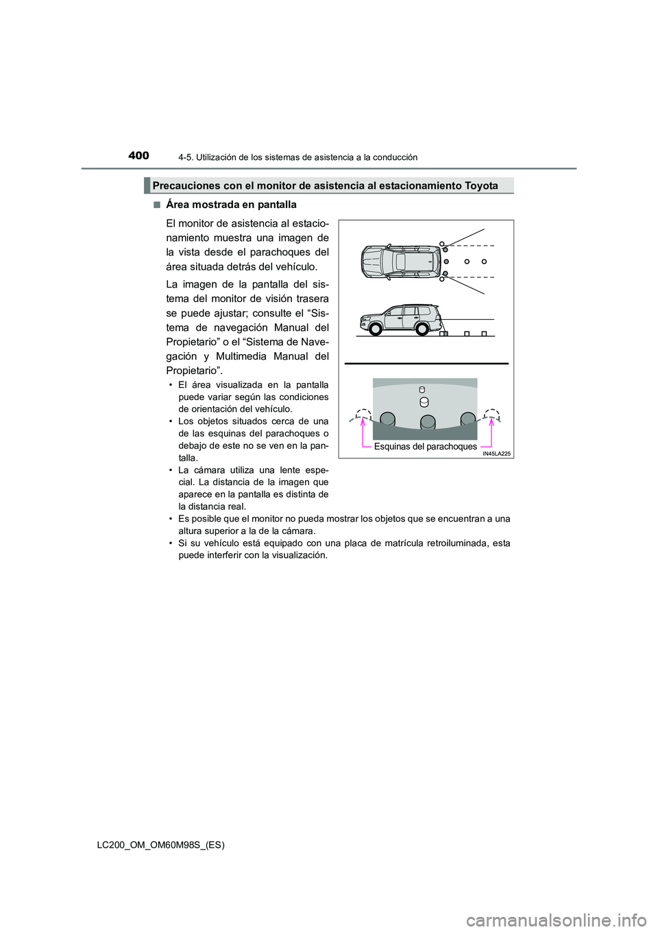 TOYOTA LAND CRUISER 2015 Manual del propietario (in Spanish) 4004-5. Utilización de los sistemas de asistencia a la conducción
LC200_OM_OM60M98S_(ES)■
Área mostrada en pantalla
El monitor de asistencia al estacio-
namiento muestra una imagen de
la vista de TOYOTA LAND CRUISER 2015 Manual del propietario (in Spanish) 4004-5. Utilización de los sistemas de asistencia a la conducción
LC200_OM_OM60M98S_(ES)■
Área mostrada en pantalla
El monitor de asistencia al estacio-
namiento muestra una imagen de
la vista de