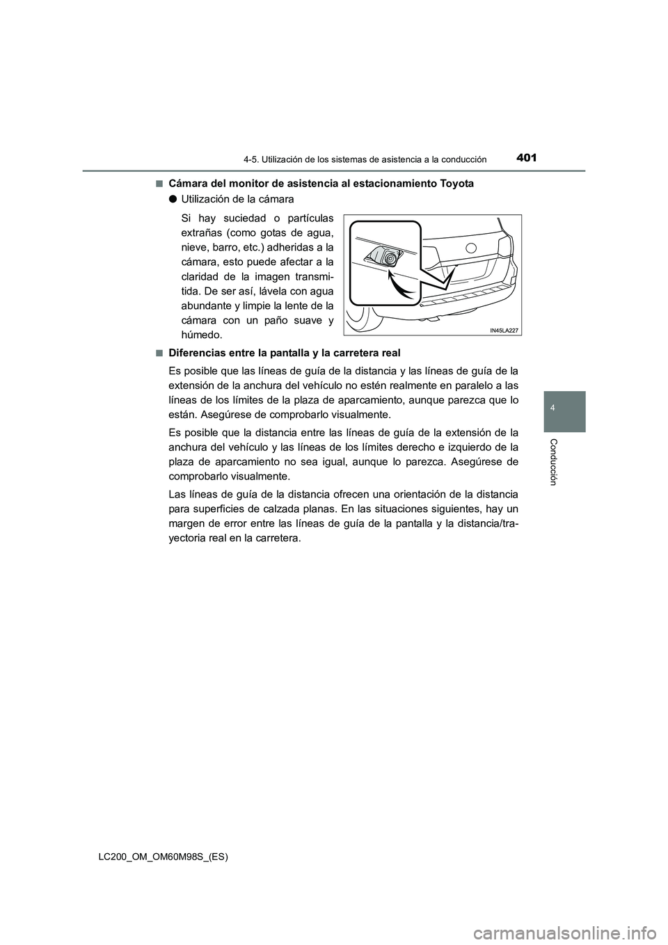 TOYOTA LAND CRUISER 2016 Manual del propietario (in Spanish) 4014-5. Utilización de los sistemas de asistencia a la conducción
4
Conducción
LC200_OM_OM60M98S_(ES)■
Cámara del monitor de asistencia al estacionamiento Toyota
●
Utilización de la cámara
S TOYOTA LAND CRUISER 2016 Manual del propietario (in Spanish) 4014-5. Utilización de los sistemas de asistencia a la conducción
4
Conducción
LC200_OM_OM60M98S_(ES)■
Cámara del monitor de asistencia al estacionamiento Toyota
●
Utilización de la cámara
S