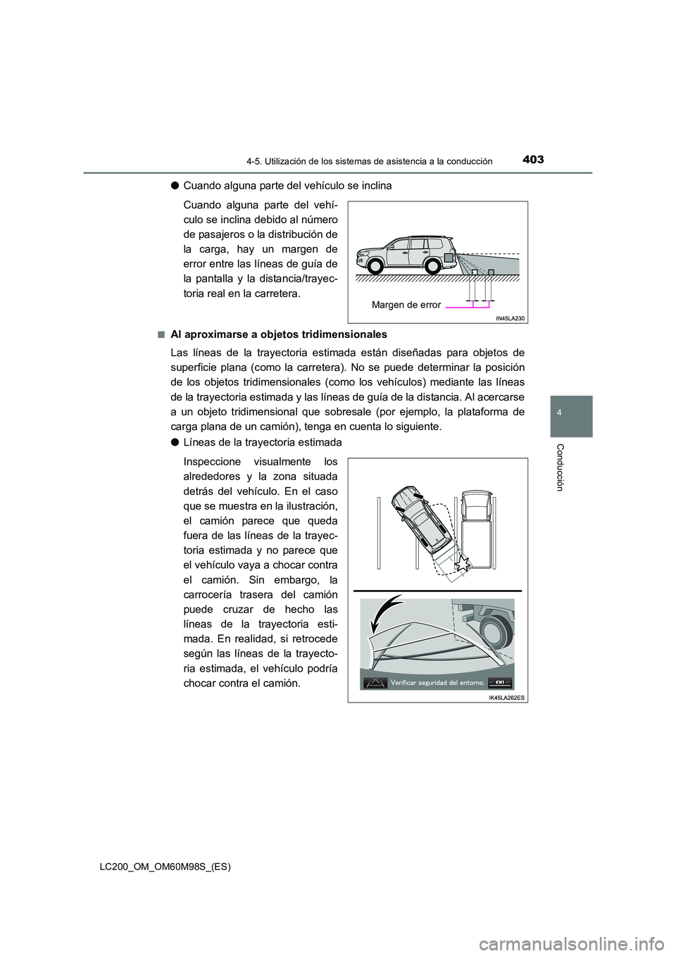 TOYOTA LAND CRUISER 2016 Manual del propietario (in Spanish) 4034-5. Utilización de los sistemas de asistencia a la conducción
4
Conducción
LC200_OM_OM60M98S_(ES)
●Cuando alguna parte del vehículo se inclina
Cuando alguna parte del vehí-
culo se inclina TOYOTA LAND CRUISER 2016 Manual del propietario (in Spanish) 4034-5. Utilización de los sistemas de asistencia a la conducción
4
Conducción
LC200_OM_OM60M98S_(ES)
●Cuando alguna parte del vehículo se inclina
Cuando alguna parte del vehí-
culo se inclina