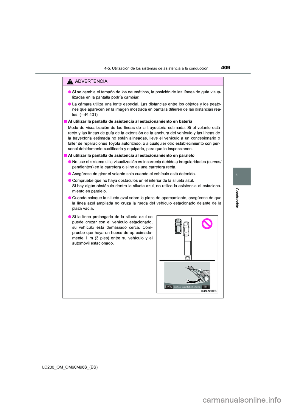 TOYOTA LAND CRUISER 2016  Manual del propietario (in Spanish) 4094-5. Utilización de los sistemas de asistencia a la conducción
4
Conducción
LC200_OM_OM60M98S_(ES)
ADVERTENCIA
●Si se cambia el tamaño de los neumáticos, la posición de las líneas de guía