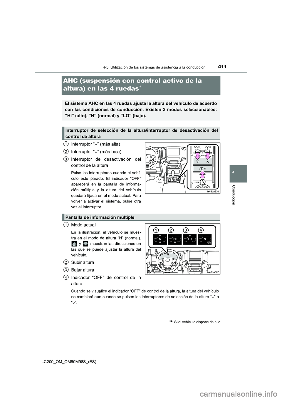 TOYOTA LAND CRUISER 2016 Manual del propietario (in Spanish) 411
4
4-5. Utilización de los sistemas de asistencia a la conducción
Conducción
LC200_OM_OM60M98S_(ES)
AHC (suspensión con control activo de la
altura) en las 4 ruedas
∗
Interruptor “∧” ( TOYOTA LAND CRUISER 2016 Manual del propietario (in Spanish) 411
4
4-5. Utilización de los sistemas de asistencia a la conducción
Conducción
LC200_OM_OM60M98S_(ES)
AHC (suspensión con control activo de la
altura) en las 4 ruedas
∗
Interruptor “∧” (