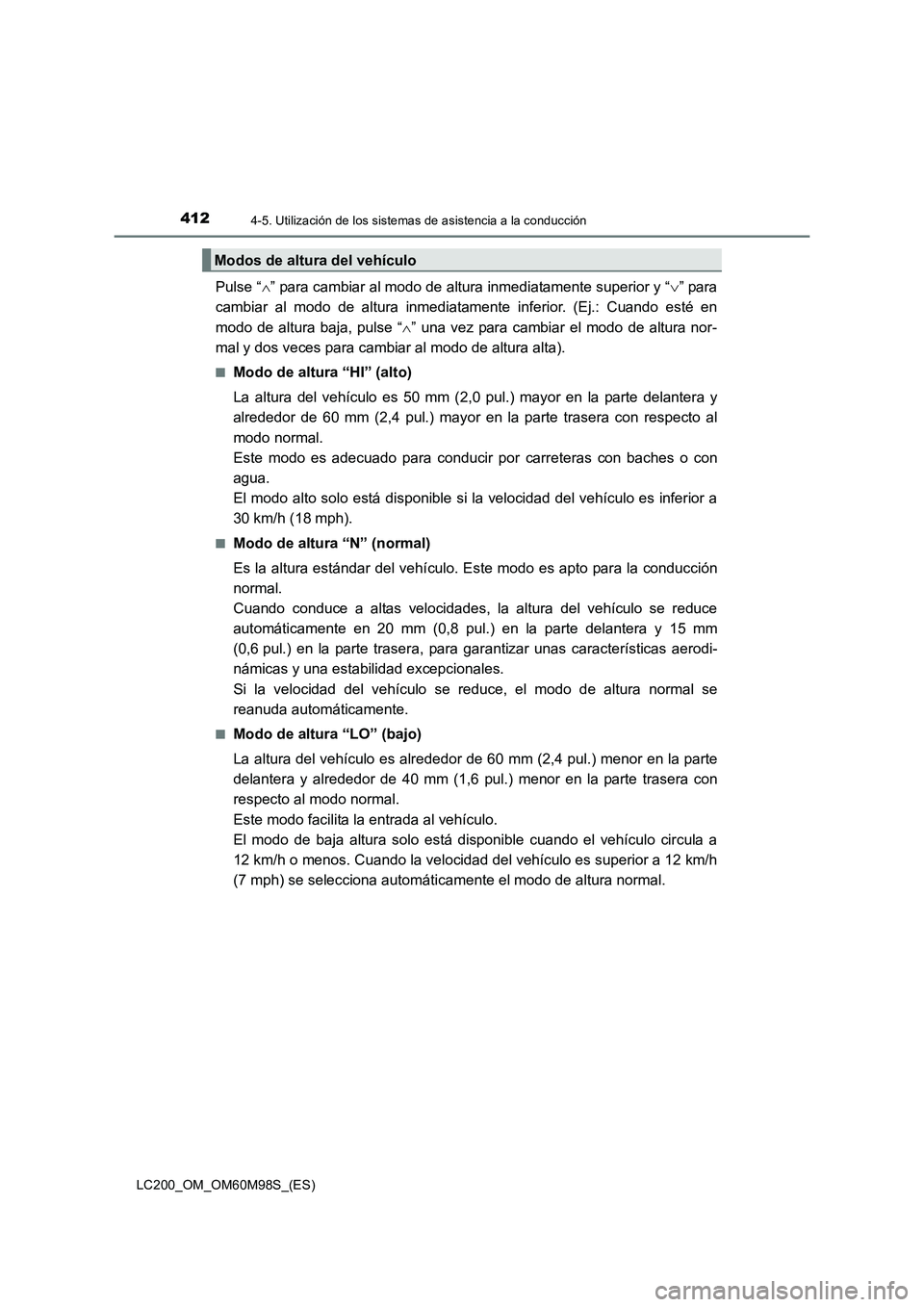 TOYOTA LAND CRUISER 2016 Manual del propietario (in Spanish) 4124-5. Utilización de los sistemas de asistencia a la conducción
LC200_OM_OM60M98S_(ES)
Pulse “∧” para cambiar al modo de altura inmediatamente superior y “ ∨” para
cambiar al modo de a TOYOTA LAND CRUISER 2016 Manual del propietario (in Spanish) 4124-5. Utilización de los sistemas de asistencia a la conducción
LC200_OM_OM60M98S_(ES)
Pulse “∧” para cambiar al modo de altura inmediatamente superior y “ ∨” para
cambiar al modo de a