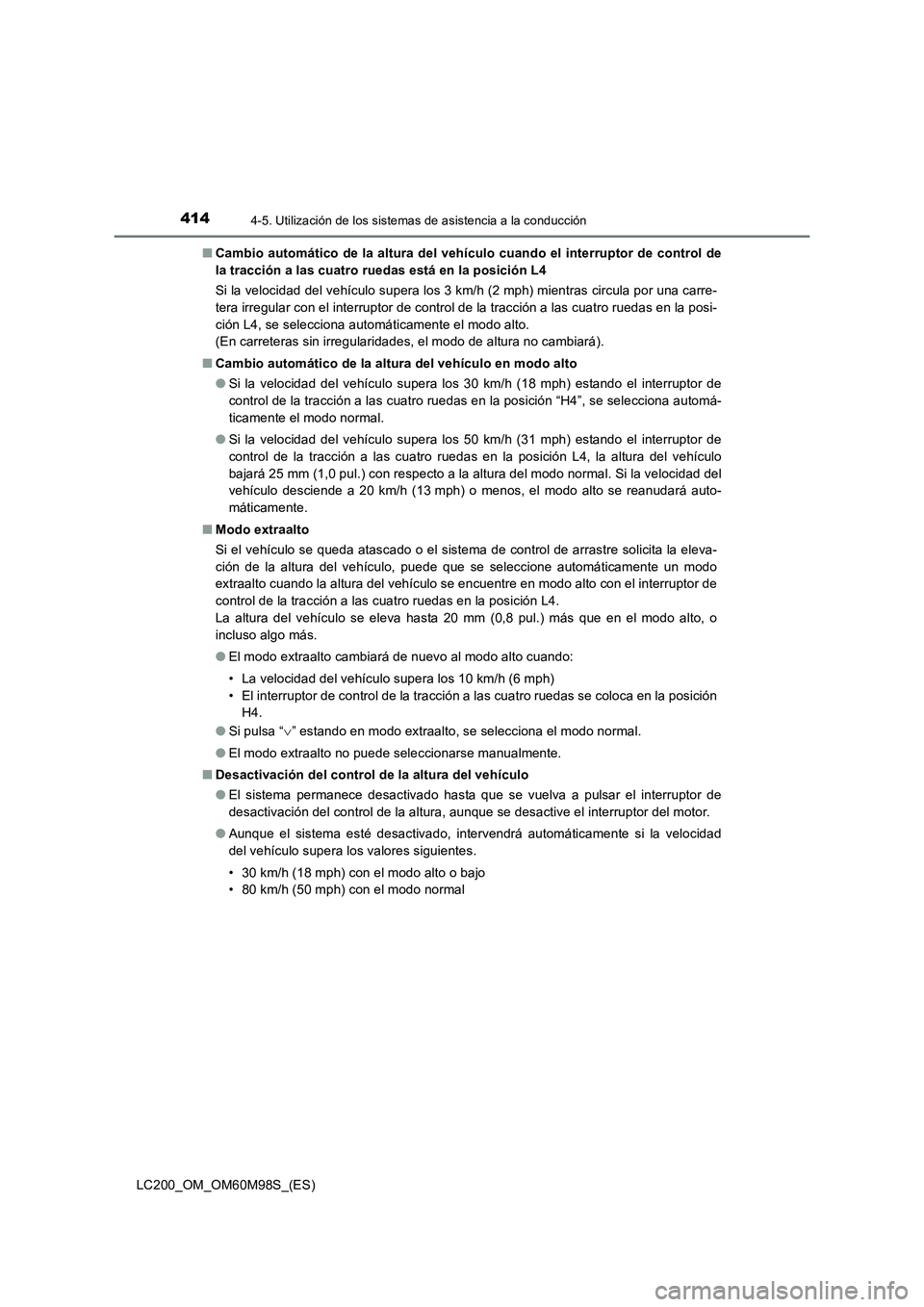 TOYOTA LAND CRUISER 2016 Manual del propietario (in Spanish) 4144-5. Utilización de los sistemas de asistencia a la conducción
LC200_OM_OM60M98S_(ES)■
Cambio automático de la altura del vehículo cuando el interruptor de control de
la tracción a las cuatr TOYOTA LAND CRUISER 2016 Manual del propietario (in Spanish) 4144-5. Utilización de los sistemas de asistencia a la conducción
LC200_OM_OM60M98S_(ES)■
Cambio automático de la altura del vehículo cuando el interruptor de control de
la tracción a las cuatr