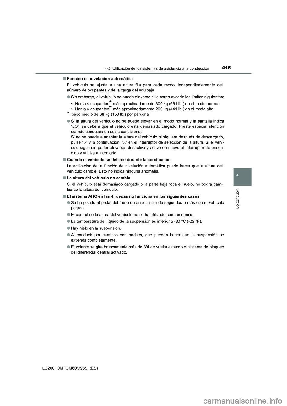 TOYOTA LAND CRUISER 2016 Manual del propietario (in Spanish) 4154-5. Utilización de los sistemas de asistencia a la conducción
4
Conducción
LC200_OM_OM60M98S_(ES)■
Función de nivelación automática
El vehículo se ajusta a una altura fija para cada modo, TOYOTA LAND CRUISER 2016 Manual del propietario (in Spanish) 4154-5. Utilización de los sistemas de asistencia a la conducción
4
Conducción
LC200_OM_OM60M98S_(ES)■
Función de nivelación automática
El vehículo se ajusta a una altura fija para cada modo,