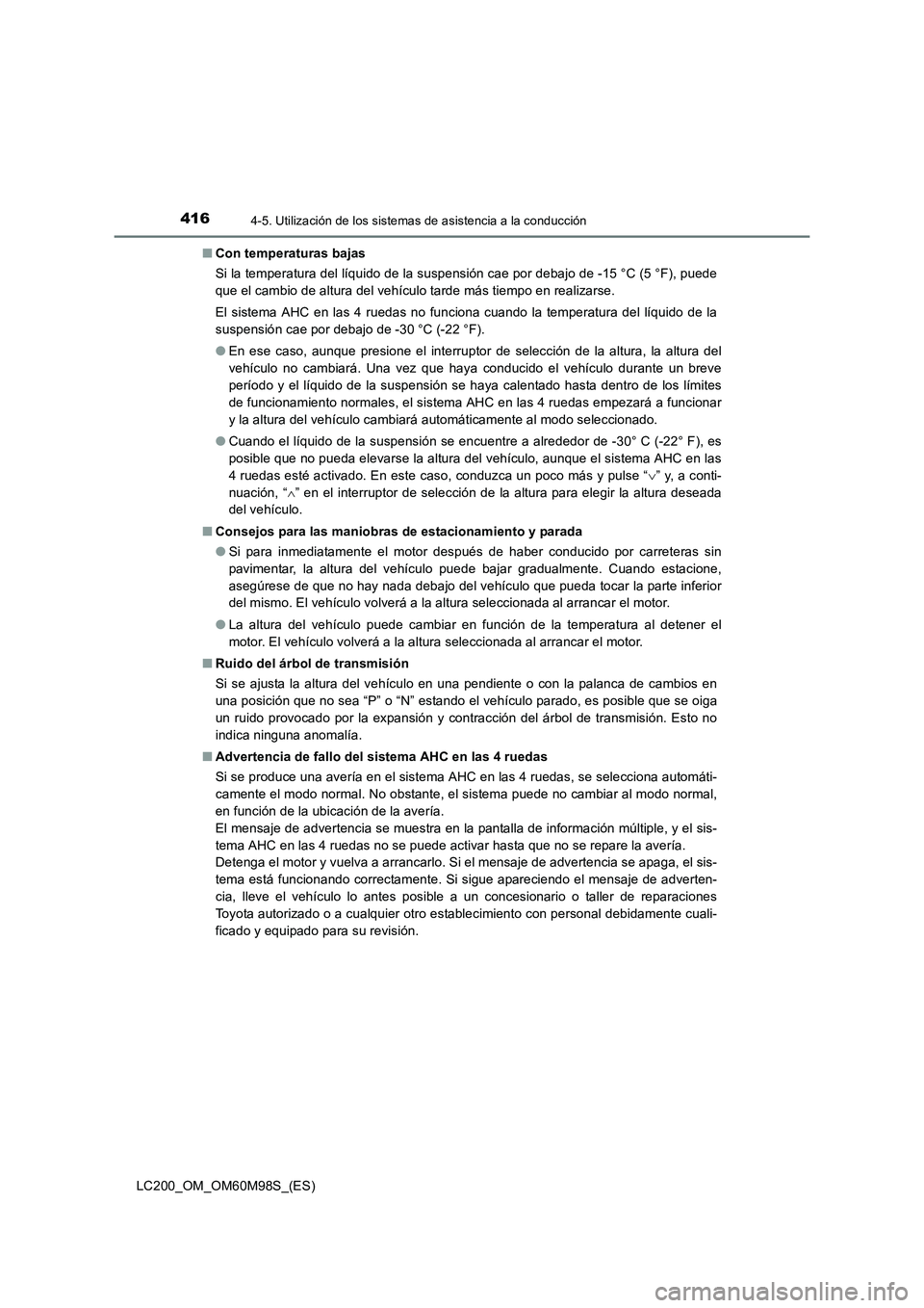 TOYOTA LAND CRUISER 2016 Manual del propietario (in Spanish) 4164-5. Utilización de los sistemas de asistencia a la conducción
LC200_OM_OM60M98S_(ES)■
Con temperaturas bajas
Si la temperatura del líquido de la suspensión cae por debajo de -15 °C (5 °F), TOYOTA LAND CRUISER 2016 Manual del propietario (in Spanish) 4164-5. Utilización de los sistemas de asistencia a la conducción
LC200_OM_OM60M98S_(ES)■
Con temperaturas bajas
Si la temperatura del líquido de la suspensión cae por debajo de -15 °C (5 °F),