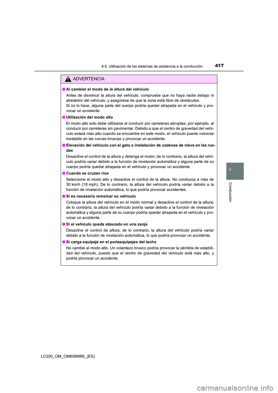 TOYOTA LAND CRUISER 2016 Manual del propietario (in Spanish) 4174-5. Utilización de los sistemas de asistencia a la conducción
4
Conducción
LC200_OM_OM60M98S_(ES)
ADVERTENCIA
■Al cambiar el modo de la altura del vehículo
Antes de disminuir la altura del v TOYOTA LAND CRUISER 2016 Manual del propietario (in Spanish) 4174-5. Utilización de los sistemas de asistencia a la conducción
4
Conducción
LC200_OM_OM60M98S_(ES)
ADVERTENCIA
■Al cambiar el modo de la altura del vehículo
Antes de disminuir la altura del v