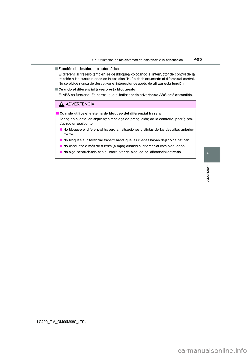 TOYOTA LAND CRUISER 2015 Manual del propietario (in Spanish) 4254-5. Utilización de los sistemas de asistencia a la conducción
4
Conducción
LC200_OM_OM60M98S_(ES)■
Función de desbloqueo automático
El diferencial trasero también se desbloquea colocando e TOYOTA LAND CRUISER 2015 Manual del propietario (in Spanish) 4254-5. Utilización de los sistemas de asistencia a la conducción
4
Conducción
LC200_OM_OM60M98S_(ES)■
Función de desbloqueo automático
El diferencial trasero también se desbloquea colocando e