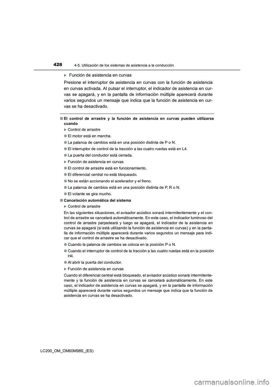 TOYOTA LAND CRUISER 2015  Manual del propietario (in Spanish) 4284-5. Utilización de los sistemas de asistencia a la conducción
LC200_OM_OM60M98S_(ES)
�XFunción de asistencia en curvas 
Presione el interruptor de asistencia en curvas con la función de asiste