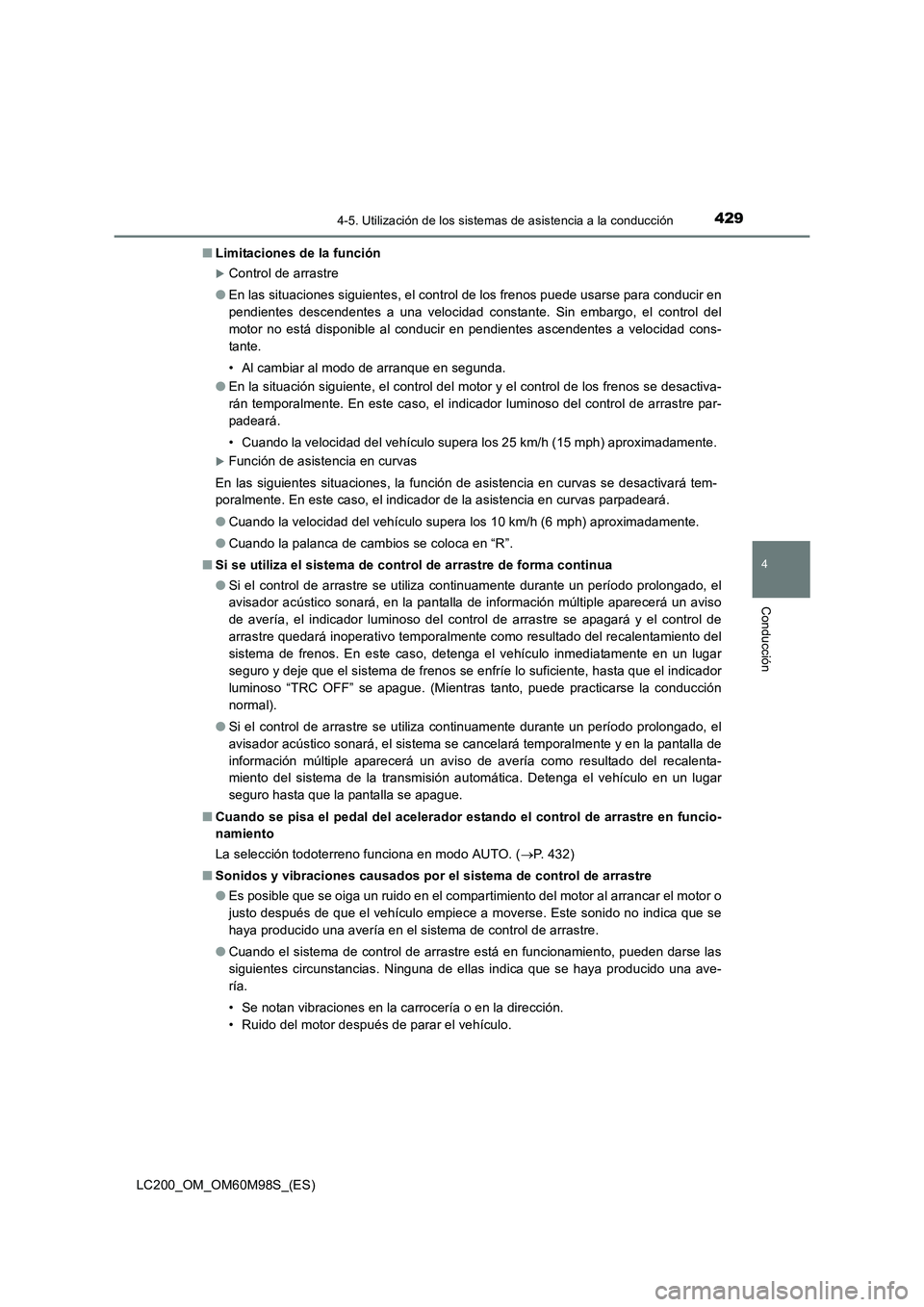 TOYOTA LAND CRUISER 2015  Manual del propietario (in Spanish) 4294-5. Utilización de los sistemas de asistencia a la conducción
4
Conducción
LC200_OM_OM60M98S_(ES)■
Limitaciones de la función
�XControl de arrastre
● En las situaciones siguientes, el cont