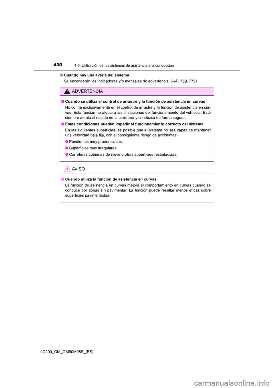 TOYOTA LAND CRUISER 2015  Manual del propietario (in Spanish) 4304-5. Utilización de los sistemas de asistencia a la conducción
LC200_OM_OM60M98S_(ES)■
Cuando hay una avería del sistema
Se encenderán los indicadores y/o mensajes de advertencia. ( →P. 759