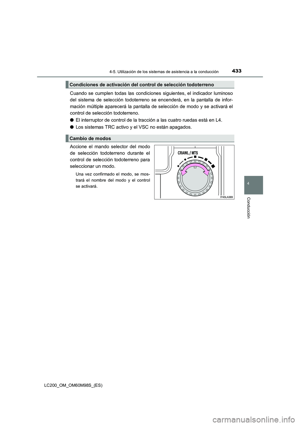 TOYOTA LAND CRUISER 2015 Manual del propietario (in Spanish) 4334-5. Utilización de los sistemas de asistencia a la conducción
4
Conducción
LC200_OM_OM60M98S_(ES)
Cuando se cumplen todas las condiciones siguientes, el indicador luminoso
del sistema de selec TOYOTA LAND CRUISER 2015 Manual del propietario (in Spanish) 4334-5. Utilización de los sistemas de asistencia a la conducción
4
Conducción
LC200_OM_OM60M98S_(ES)
Cuando se cumplen todas las condiciones siguientes, el indicador luminoso
del sistema de selec