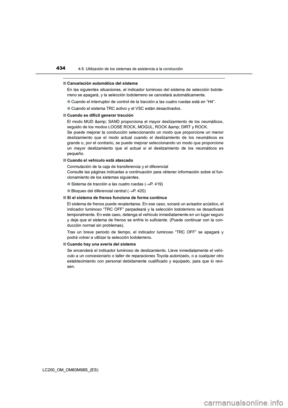 TOYOTA LAND CRUISER 2015 Manual del propietario (in Spanish) 4344-5. Utilización de los sistemas de asistencia a la conducción
LC200_OM_OM60M98S_(ES)
■Cancelación automática del sistema
En las siguientes situaciones, el indicador luminoso del sistema de s TOYOTA LAND CRUISER 2015 Manual del propietario (in Spanish) 4344-5. Utilización de los sistemas de asistencia a la conducción
LC200_OM_OM60M98S_(ES)
■Cancelación automática del sistema
En las siguientes situaciones, el indicador luminoso del sistema de s