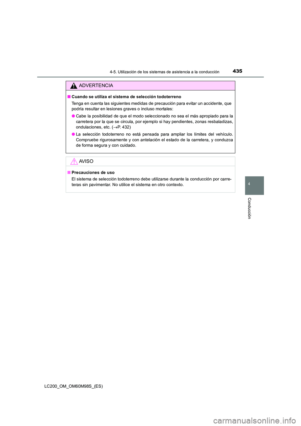 TOYOTA LAND CRUISER 2015 Manual del propietario (in Spanish) 4354-5. Utilización de los sistemas de asistencia a la conducción
4
Conducción
LC200_OM_OM60M98S_(ES)
ADVERTENCIA
■Cuando se utiliza el sistema de selección todoterreno
Tenga en cuenta las sigui TOYOTA LAND CRUISER 2015 Manual del propietario (in Spanish) 4354-5. Utilización de los sistemas de asistencia a la conducción
4
Conducción
LC200_OM_OM60M98S_(ES)
ADVERTENCIA
■Cuando se utiliza el sistema de selección todoterreno
Tenga en cuenta las sigui