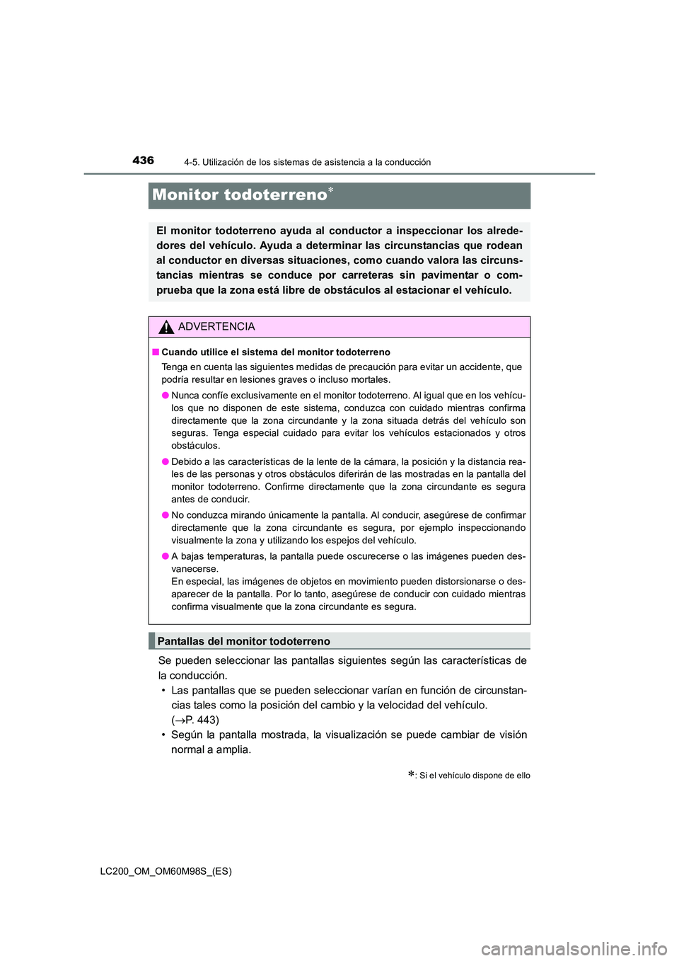 TOYOTA LAND CRUISER 2015 Manual del propietario (in Spanish) 4364-5. Utilización de los sistemas de asistencia a la conducción
LC200_OM_OM60M98S_(ES)
Monitor todoterreno∗
Se pueden seleccionar las pantallas siguientes según las características de
la condu TOYOTA LAND CRUISER 2015 Manual del propietario (in Spanish) 4364-5. Utilización de los sistemas de asistencia a la conducción
LC200_OM_OM60M98S_(ES)
Monitor todoterreno∗
Se pueden seleccionar las pantallas siguientes según las características de
la condu