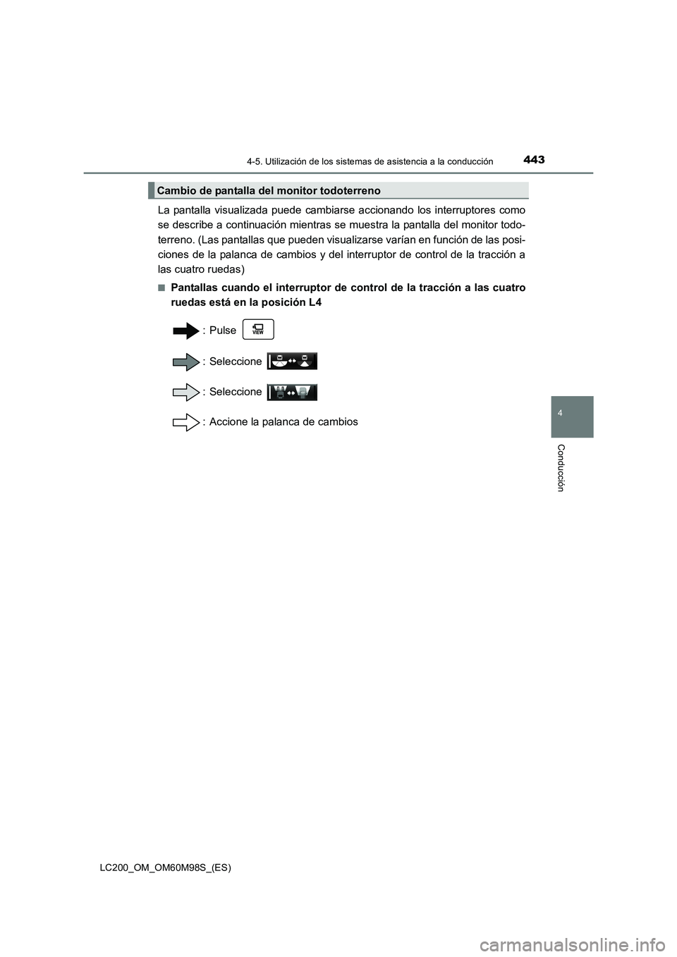 TOYOTA LAND CRUISER 2016 Manual del propietario (in Spanish) 4434-5. Utilización de los sistemas de asistencia a la conducción
4
Conducción
LC200_OM_OM60M98S_(ES)
La pantalla visualizada puede cambiarse accionando los interruptores como
se describe a continu TOYOTA LAND CRUISER 2016 Manual del propietario (in Spanish) 4434-5. Utilización de los sistemas de asistencia a la conducción
4
Conducción
LC200_OM_OM60M98S_(ES)
La pantalla visualizada puede cambiarse accionando los interruptores como
se describe a continu